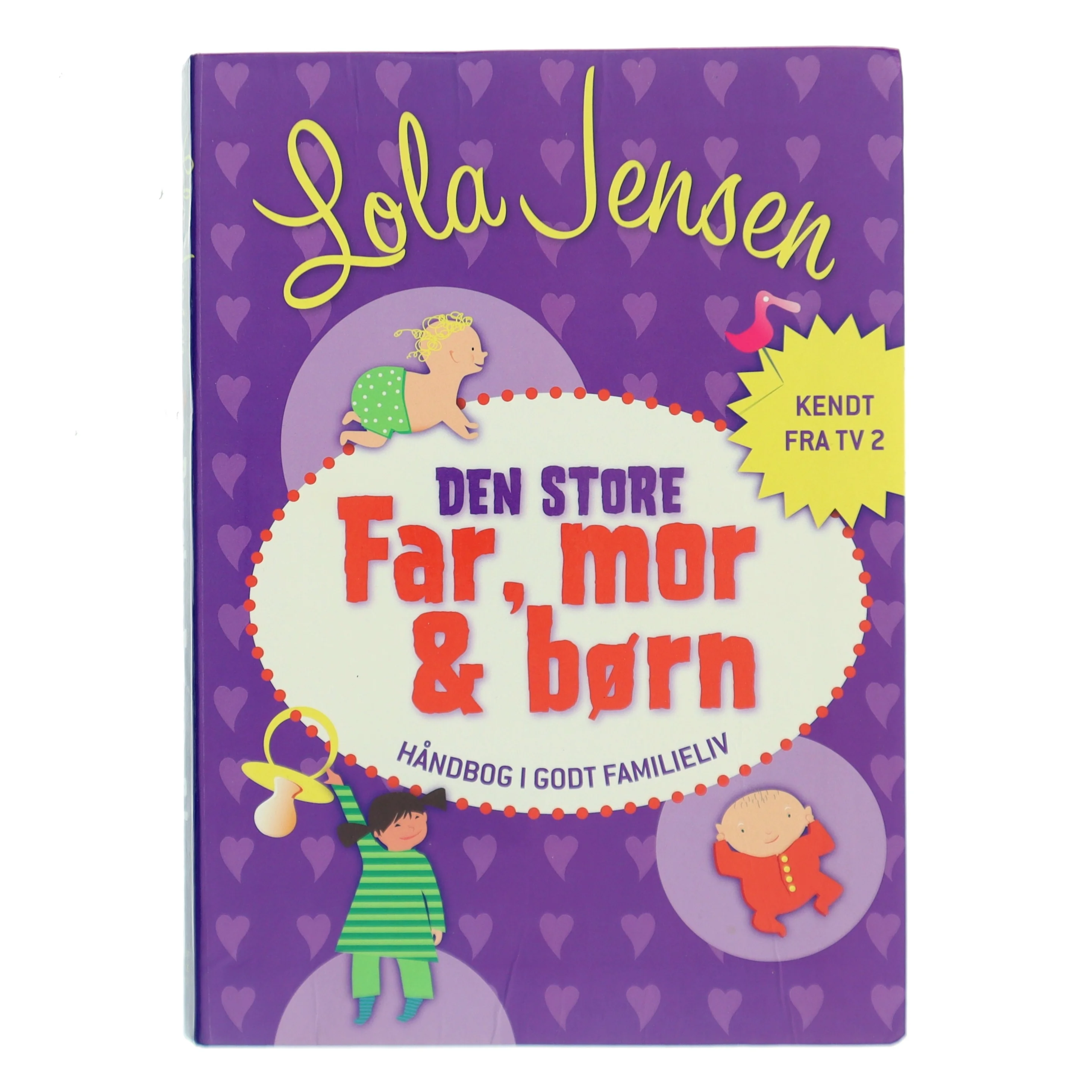 Den store Far, mor & børn : håndbog i godt familieliv af Lola Jensen (f. 1956) (Bog)