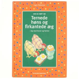 Har du hørt om ternede høns og firkantede æg : leg med farver og former af Inger Tobiasen (Bog)