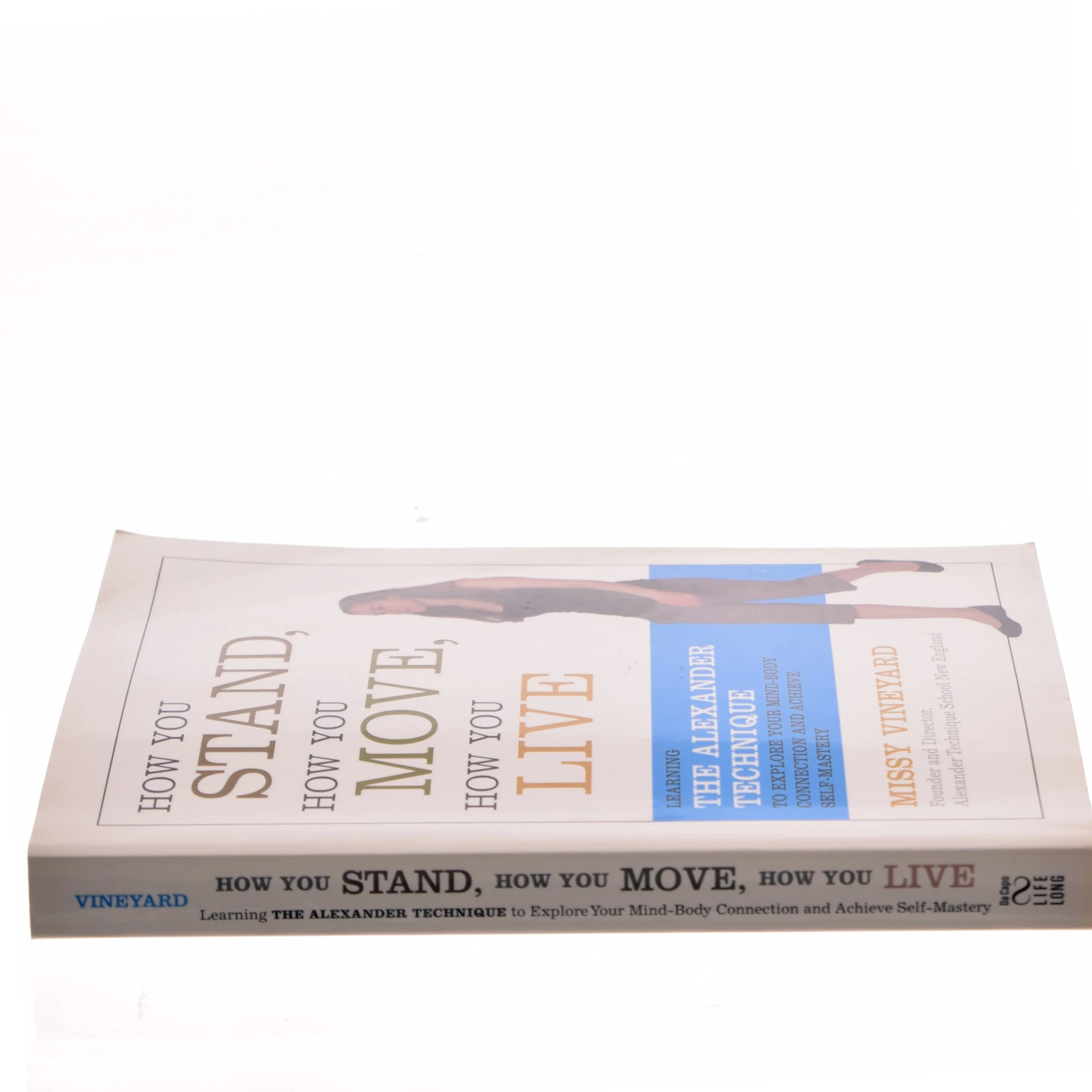 How you stand, how you move, how you live : learning the Alexander technique to explore your mind-body connection and achieve self-mastery af Missy Vineyard (Bog)