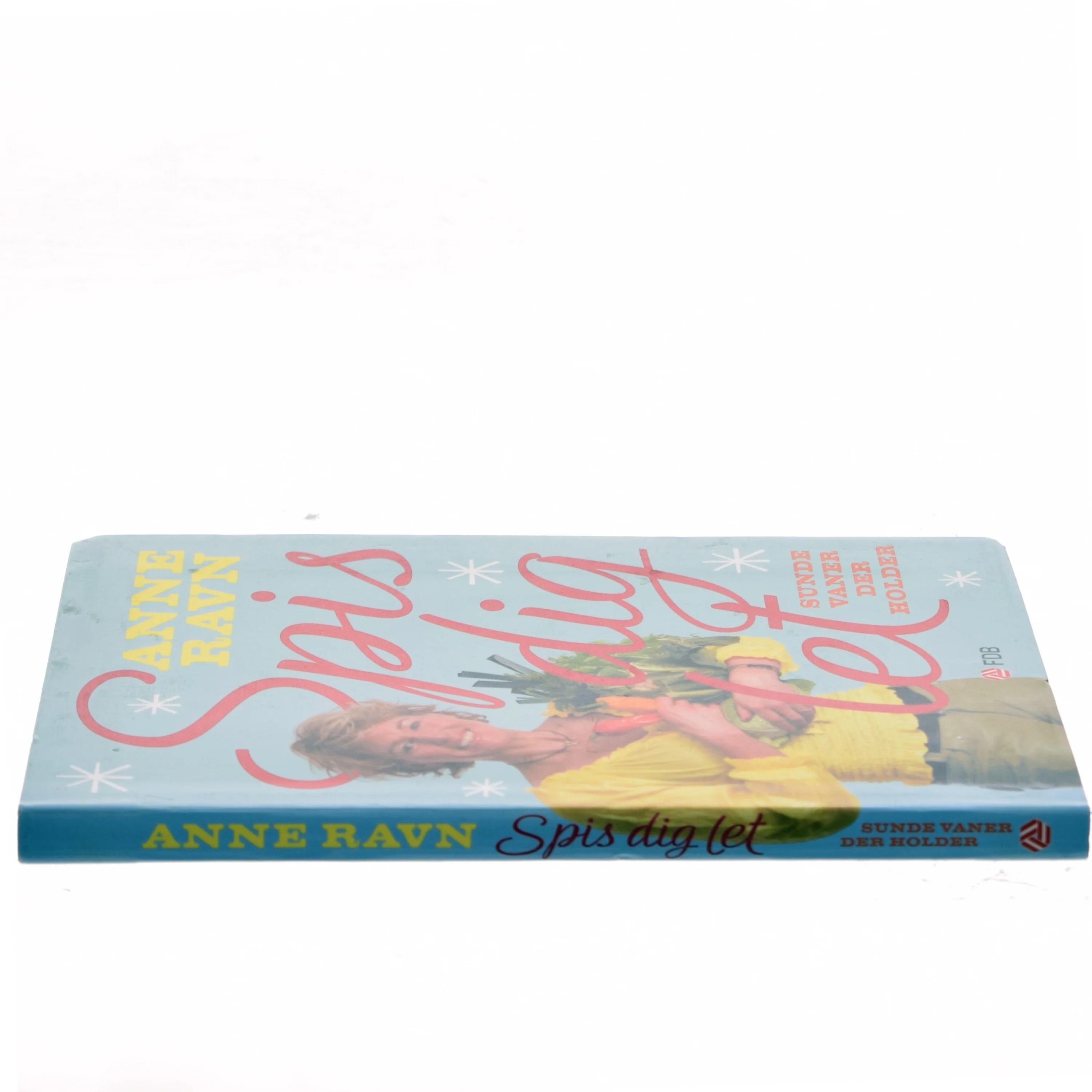 Spis dig let : sunde vaner der holder af Anne W. Ravn (Bog)