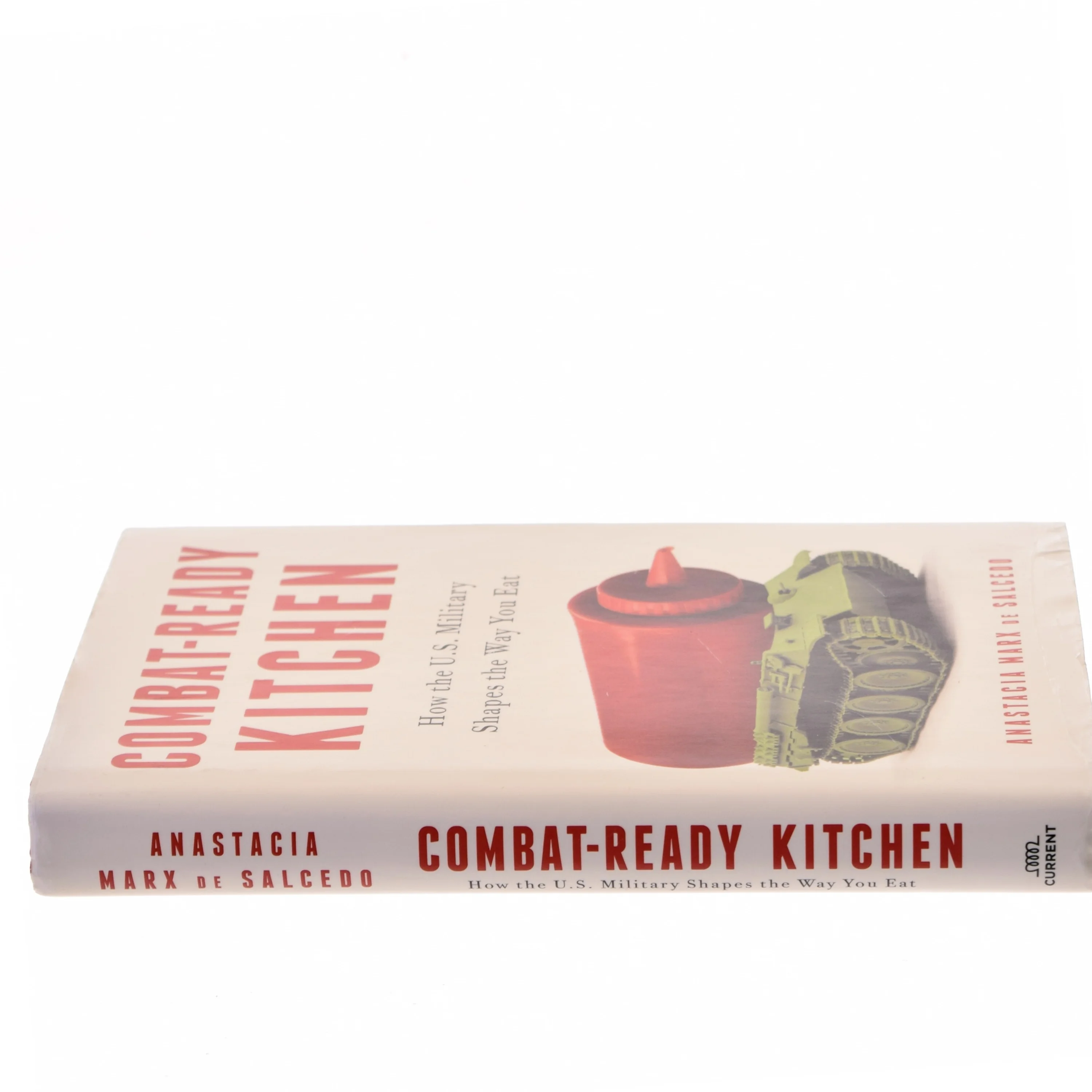 Combat-Ready Kitchen, How the U.S  Military shapes the Way you eat af Anastacia Marx de Salcedo (Bog)