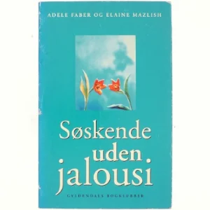 Søskende uden jalousi - Bogen om at kunne forstå og løse konflikter mellem børn (Bog)
