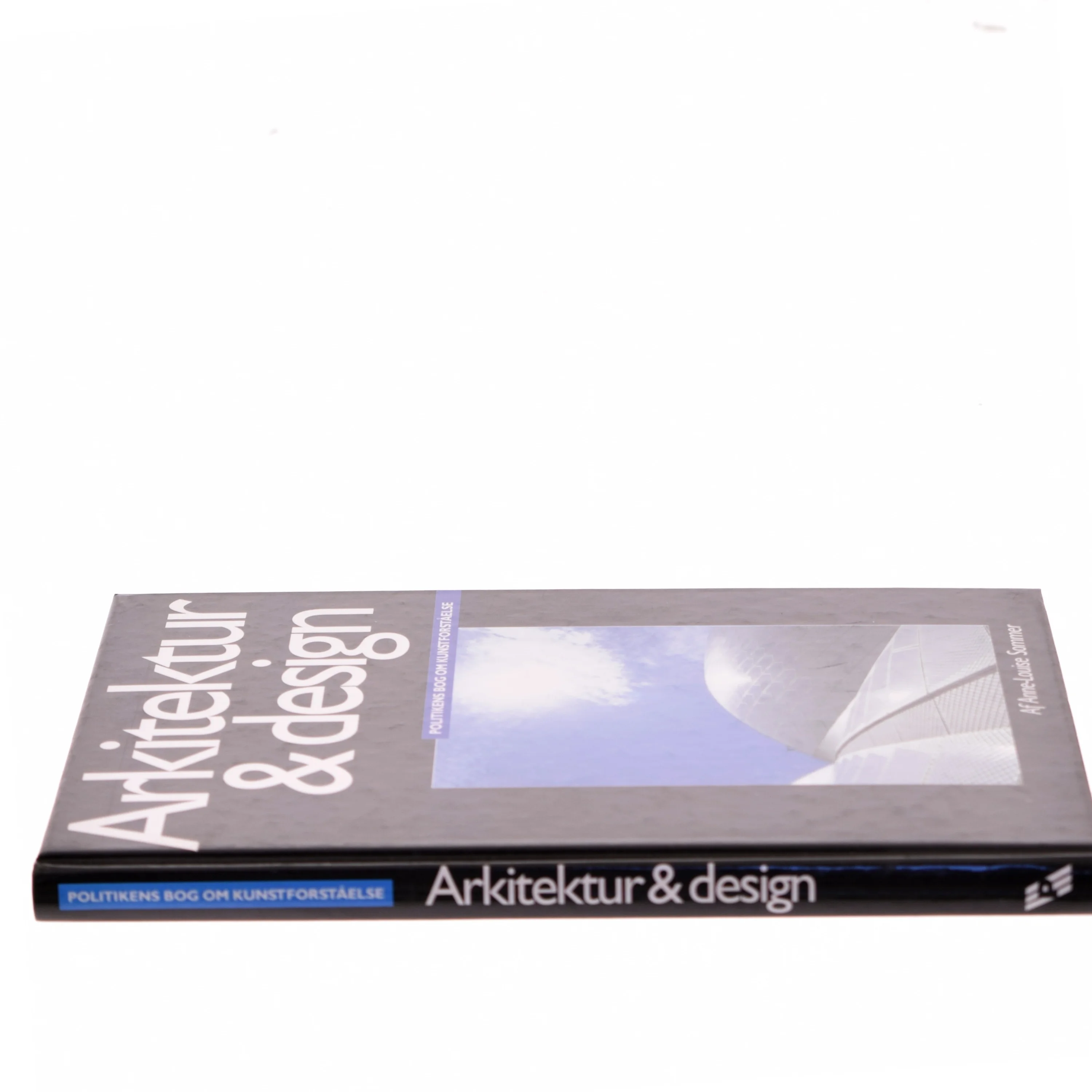 Arkitektur & design : Politikens bog om kunstforståelse af Anne-Louise Sommer (Bog)