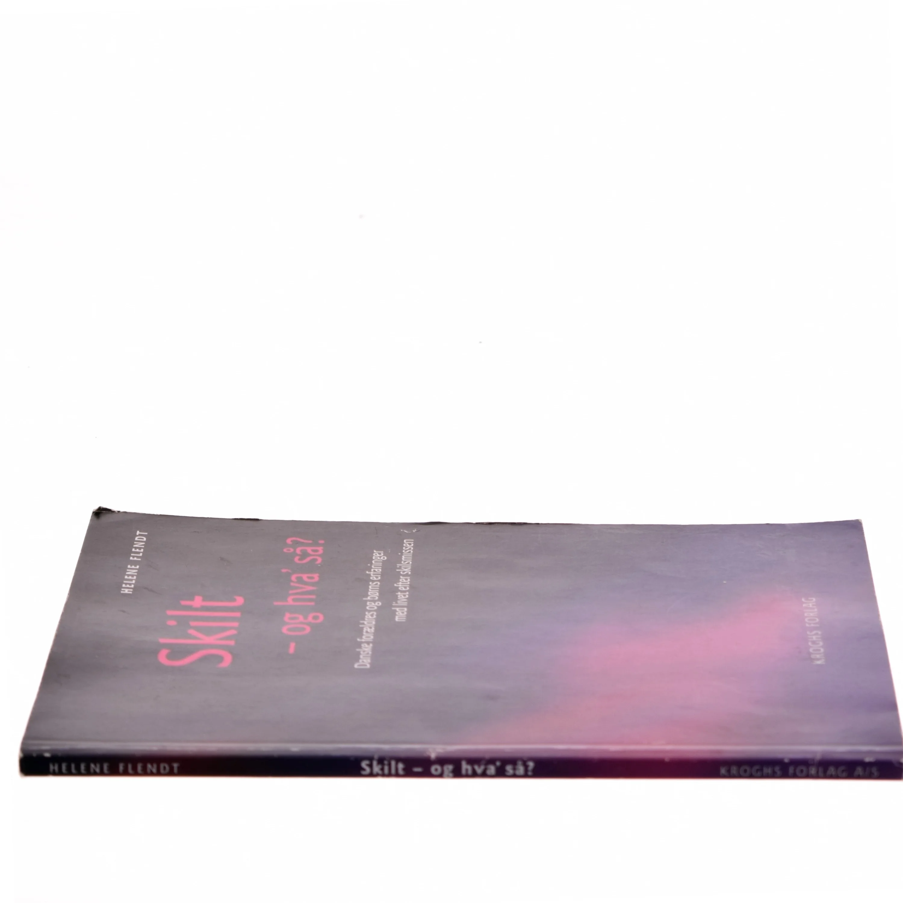 Skilt - og hva' så? : danske forældres og børns erfaringer med livet efter skilsmissen af Helene Flendt (Bog)