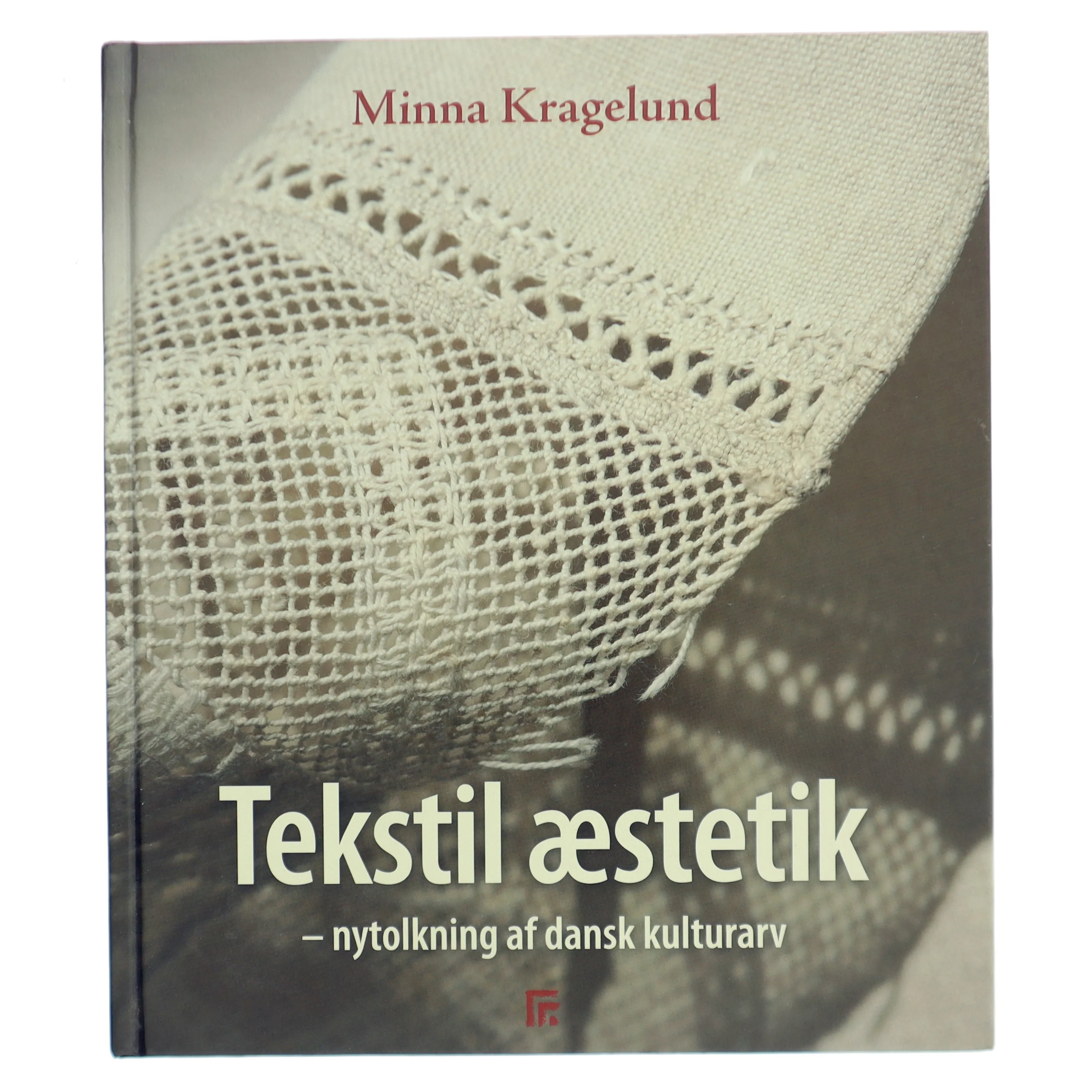 Tekstil æstetik : nytolkning af dansk kulturarv af Minna Kragelund (Bog)