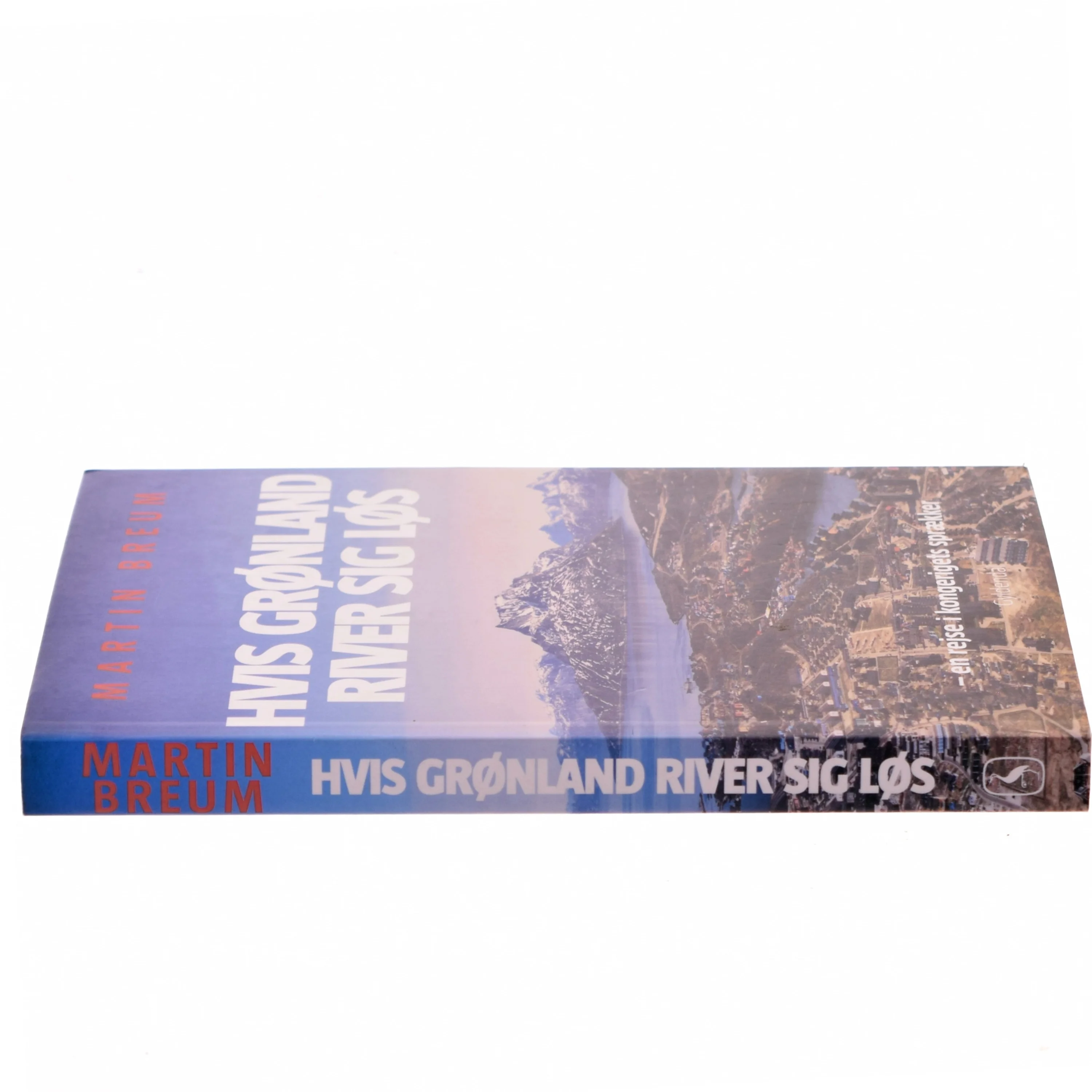 Hvis Grønland river sig løs : en rejse i kongerigets sprækker af Martin Breum (Bog)