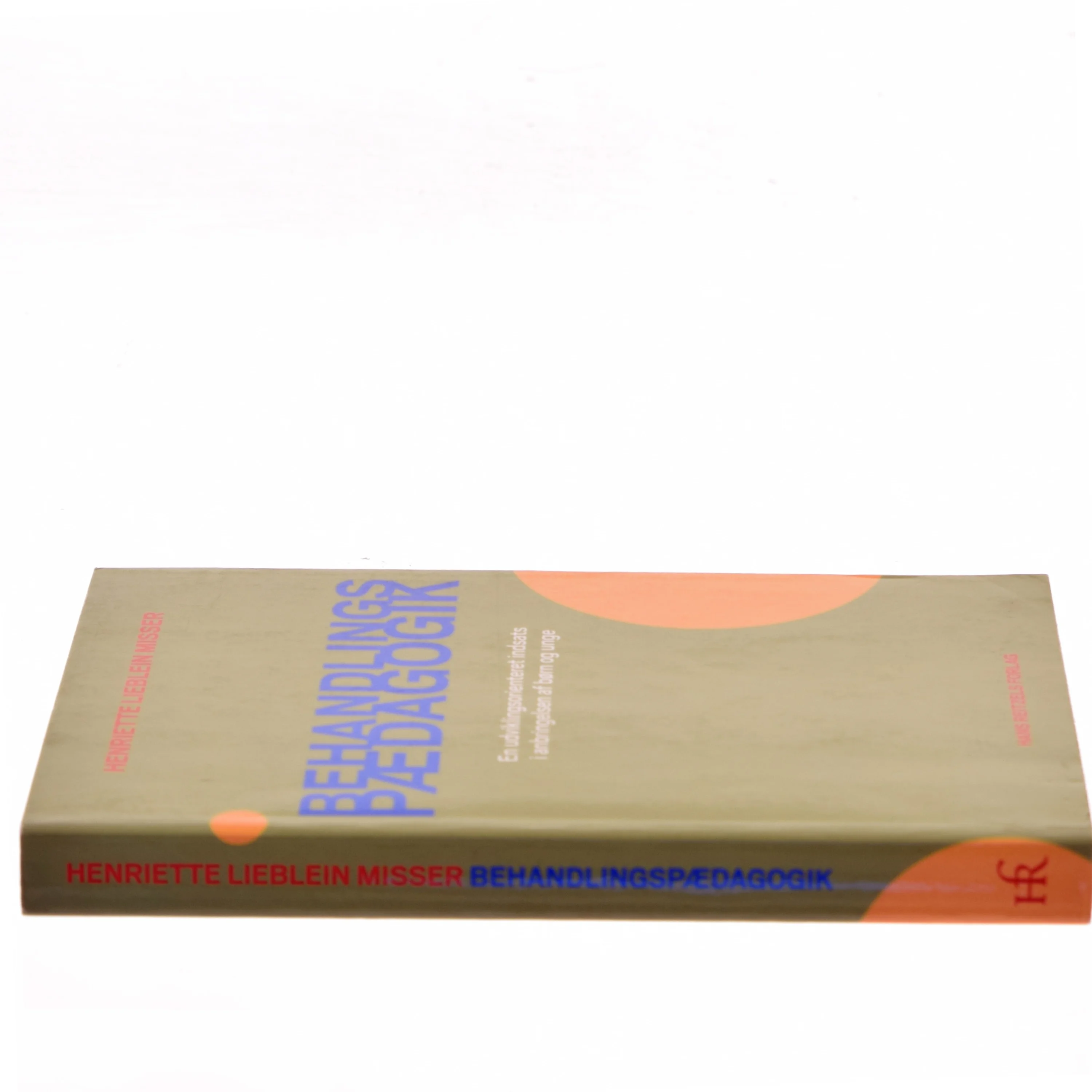 Behandlingspædagogik : en udviklingsorienteret indsats i anbringelsen af børn og unge af Henriette Lieblein Misser (Bog)