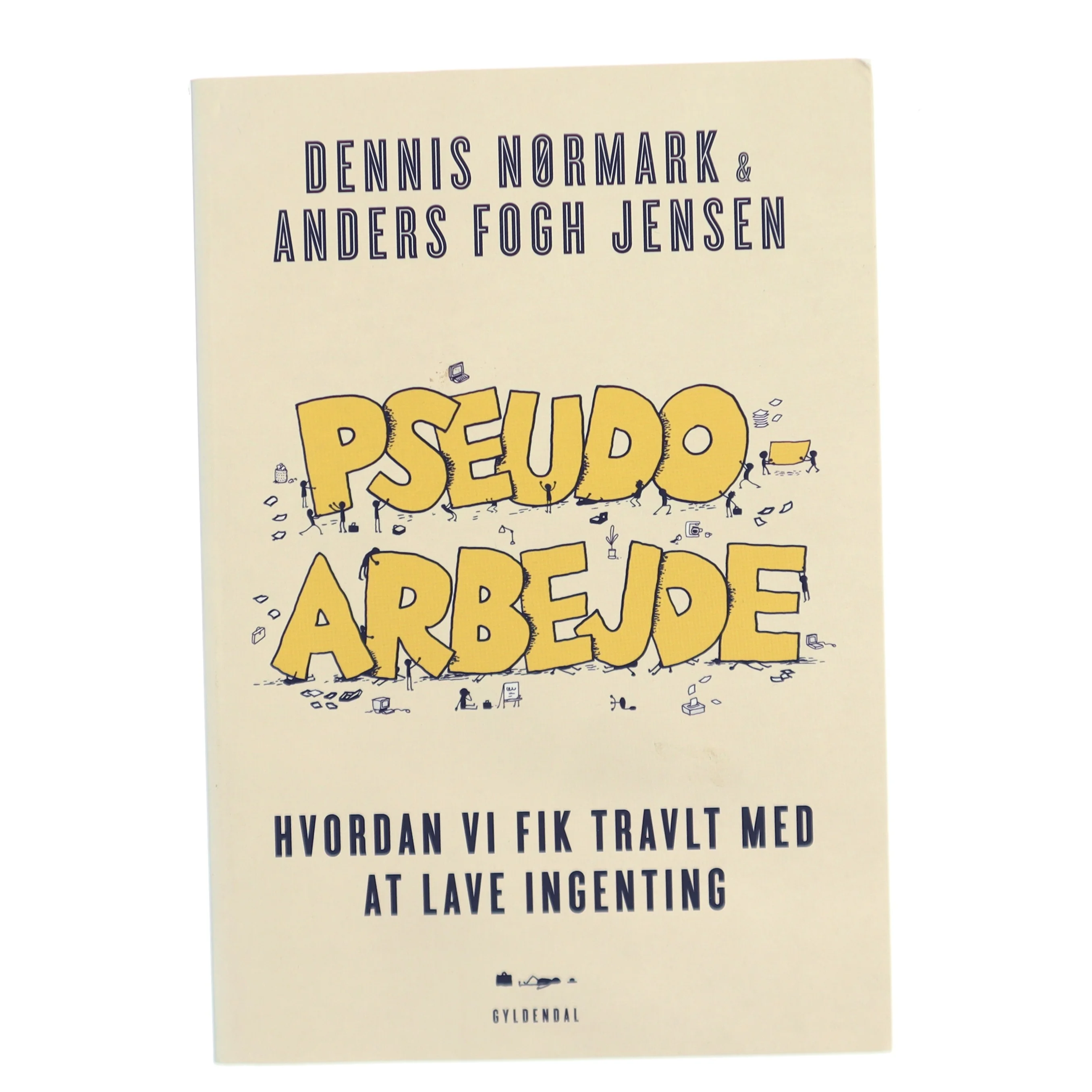 Pseudoarbejde : hvordan vi fik travlt med at lave ingenting af Dennis N&oslash;rmark (f. 1978-04-02) (Bog)