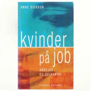 Kvinder på job : arbejde og selvværd af Anne Dickson (Bog)