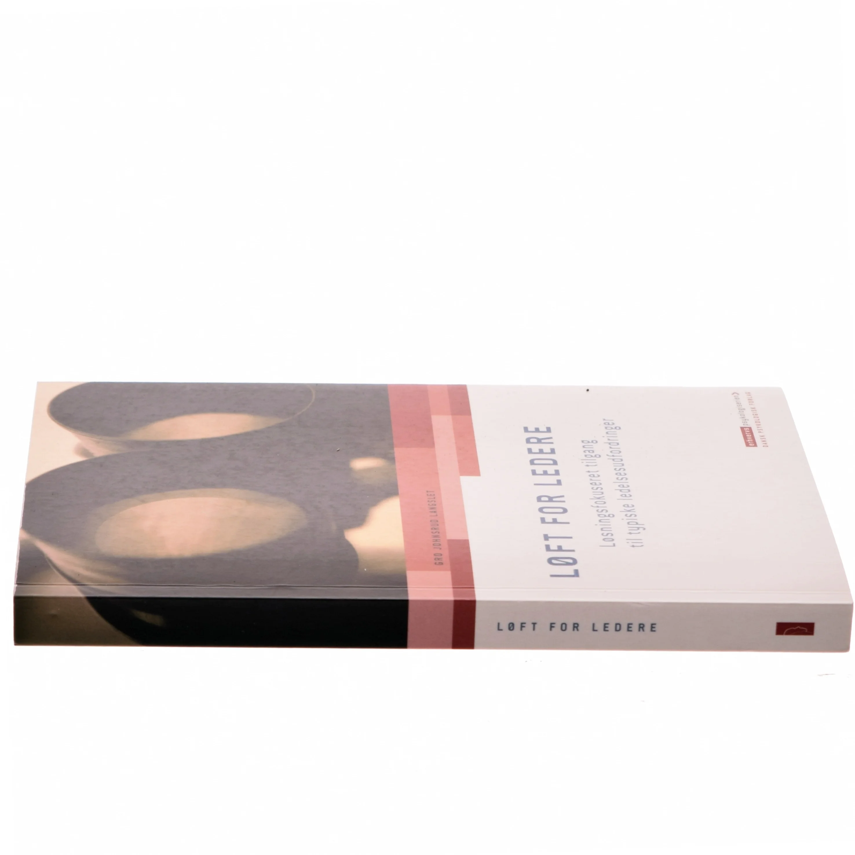 LØFT for ledere : løsningsfokuseret tilgang til typiske ledelsesudfordringer af Gro Johnsrud Langslet (Bog)