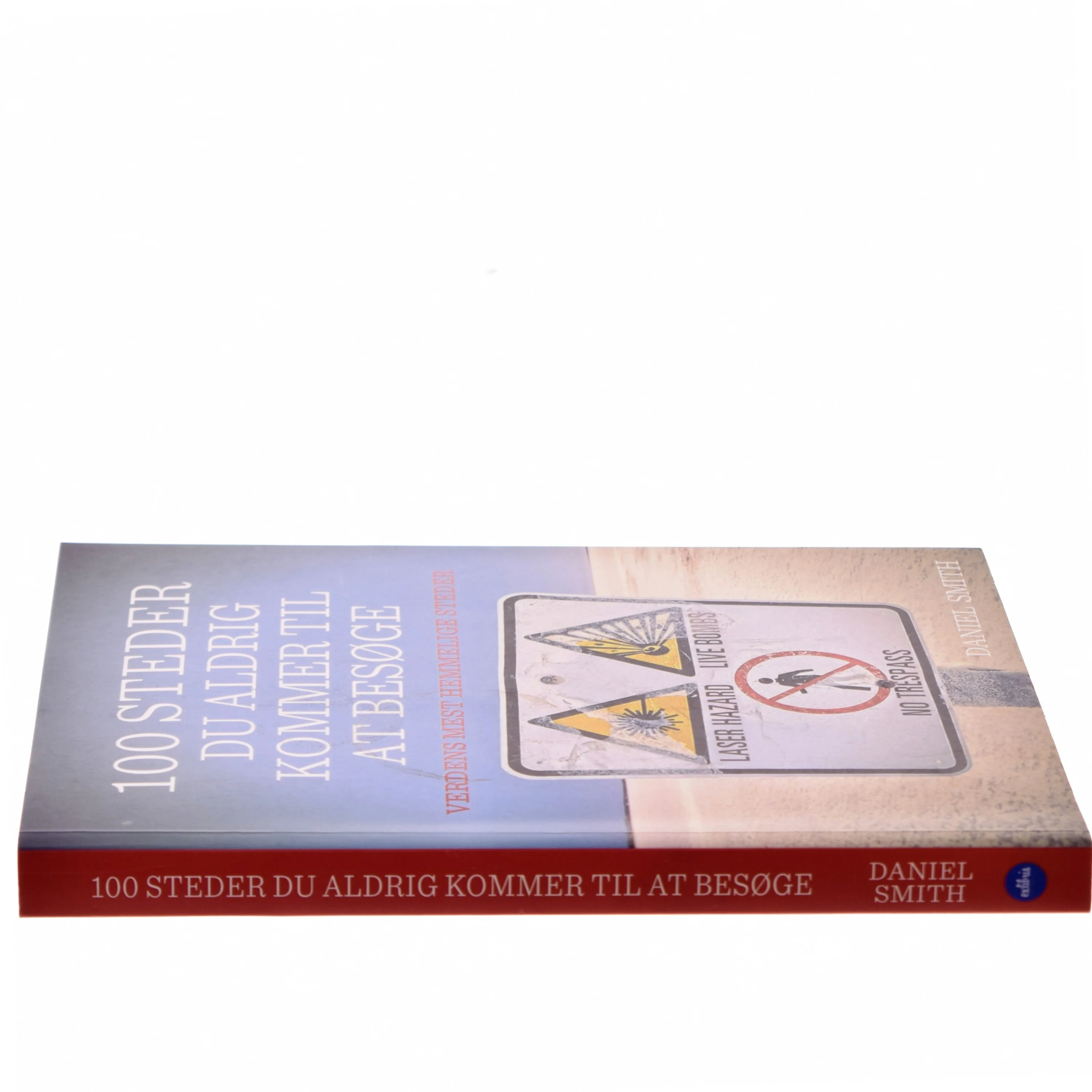100 steder du aldrig kommer til at besøge : verdens mest hemmelige steder af Daniel Smith (f. 1976) (Bog)