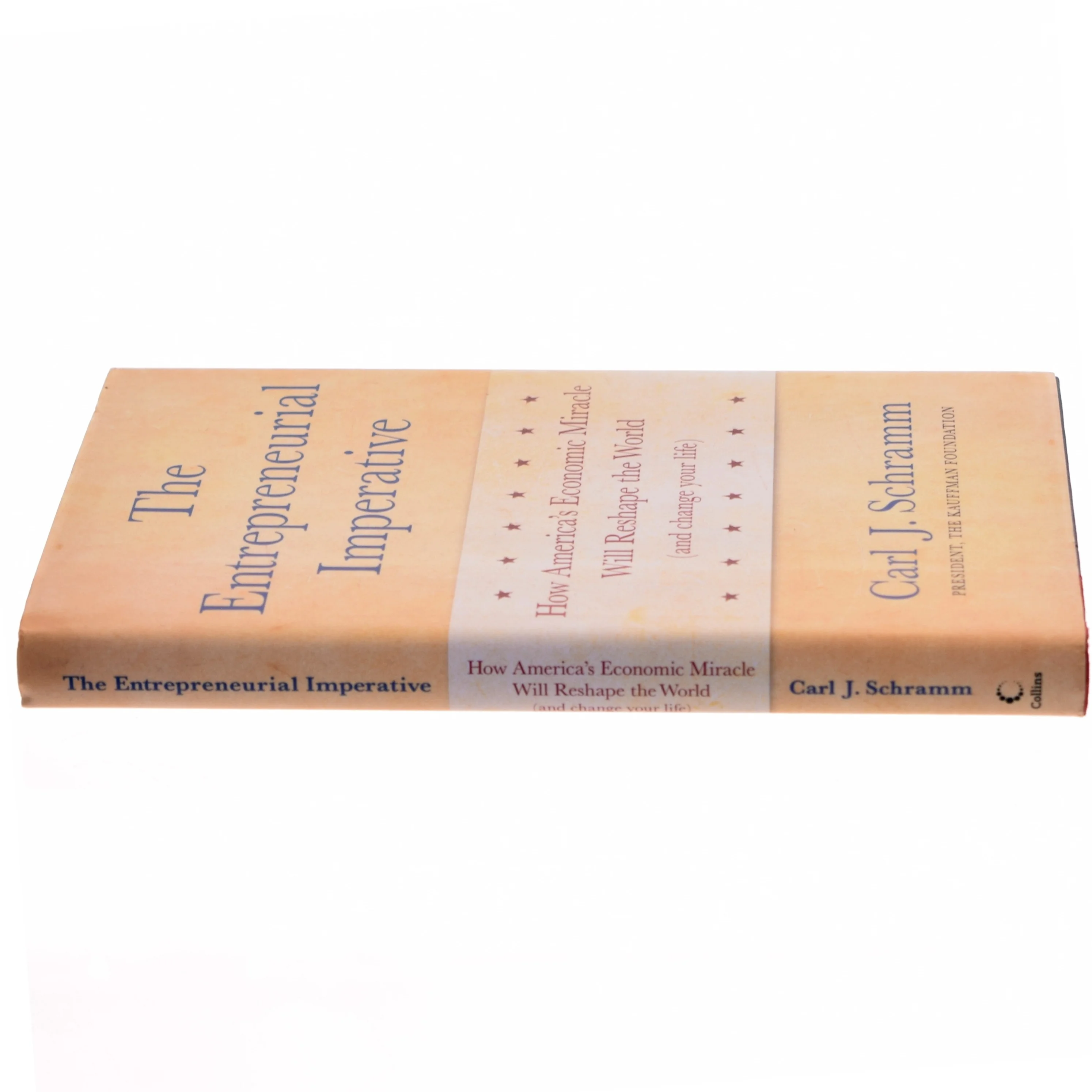 The entrepreneurial imperative : How America's economic miracle will reshape the world (and change your life) af Carl J. Schramm (Bog)