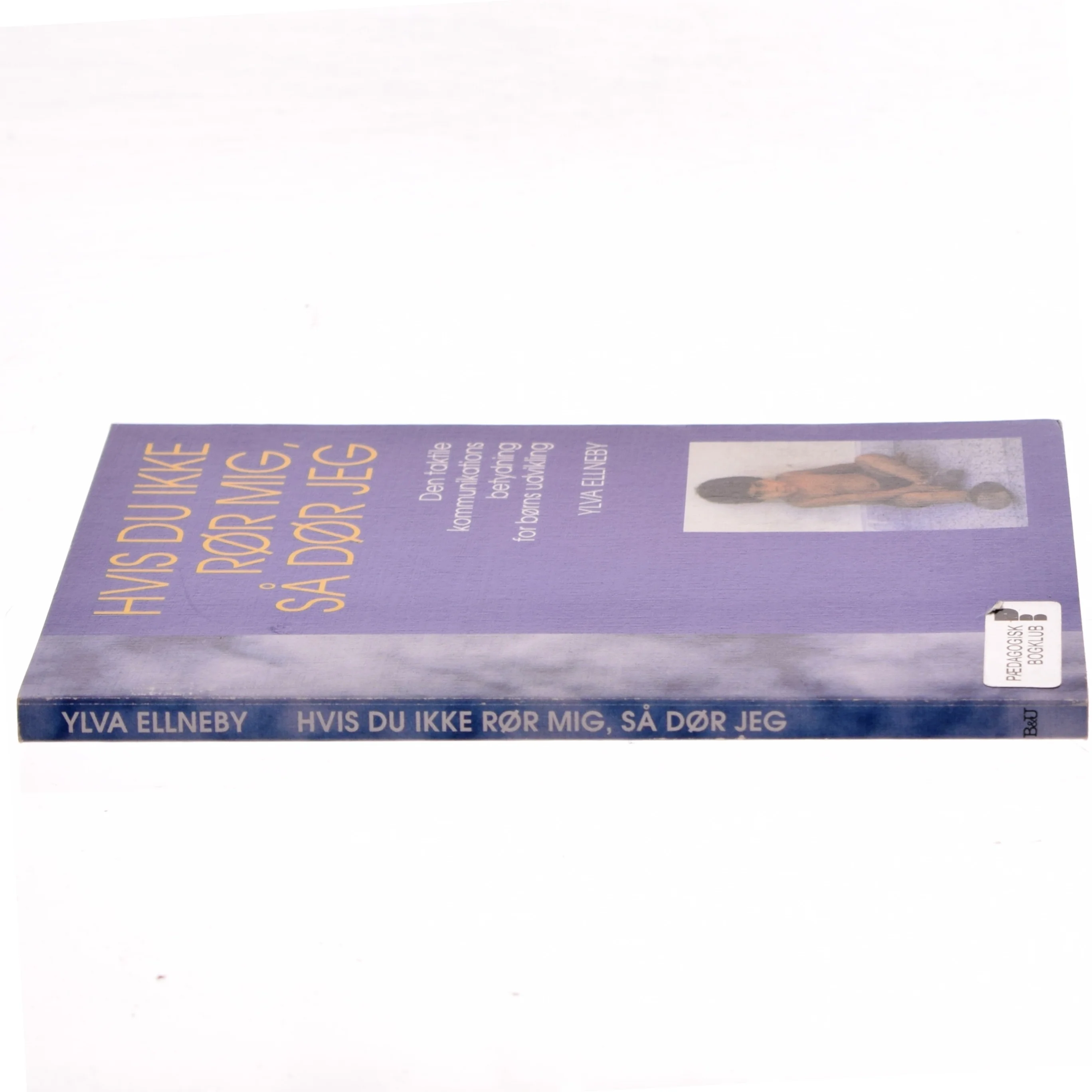Hvis du ikke rør mig, så dør jeg af Ylva Ellneby (Bog)