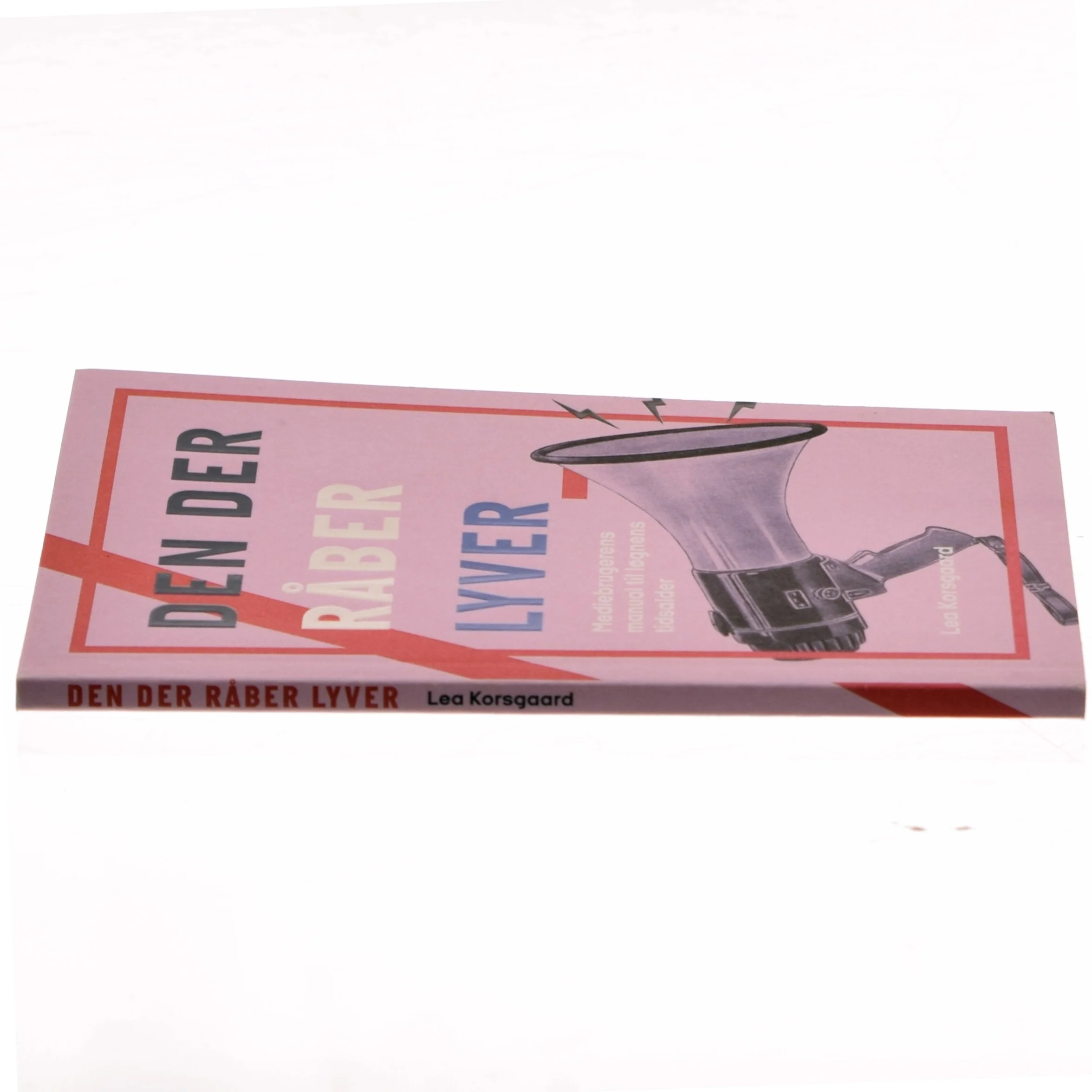 Den der råber lyver : mediebrugerens manual til løgnens tidsalder af Lea Korsgaard (Bog)