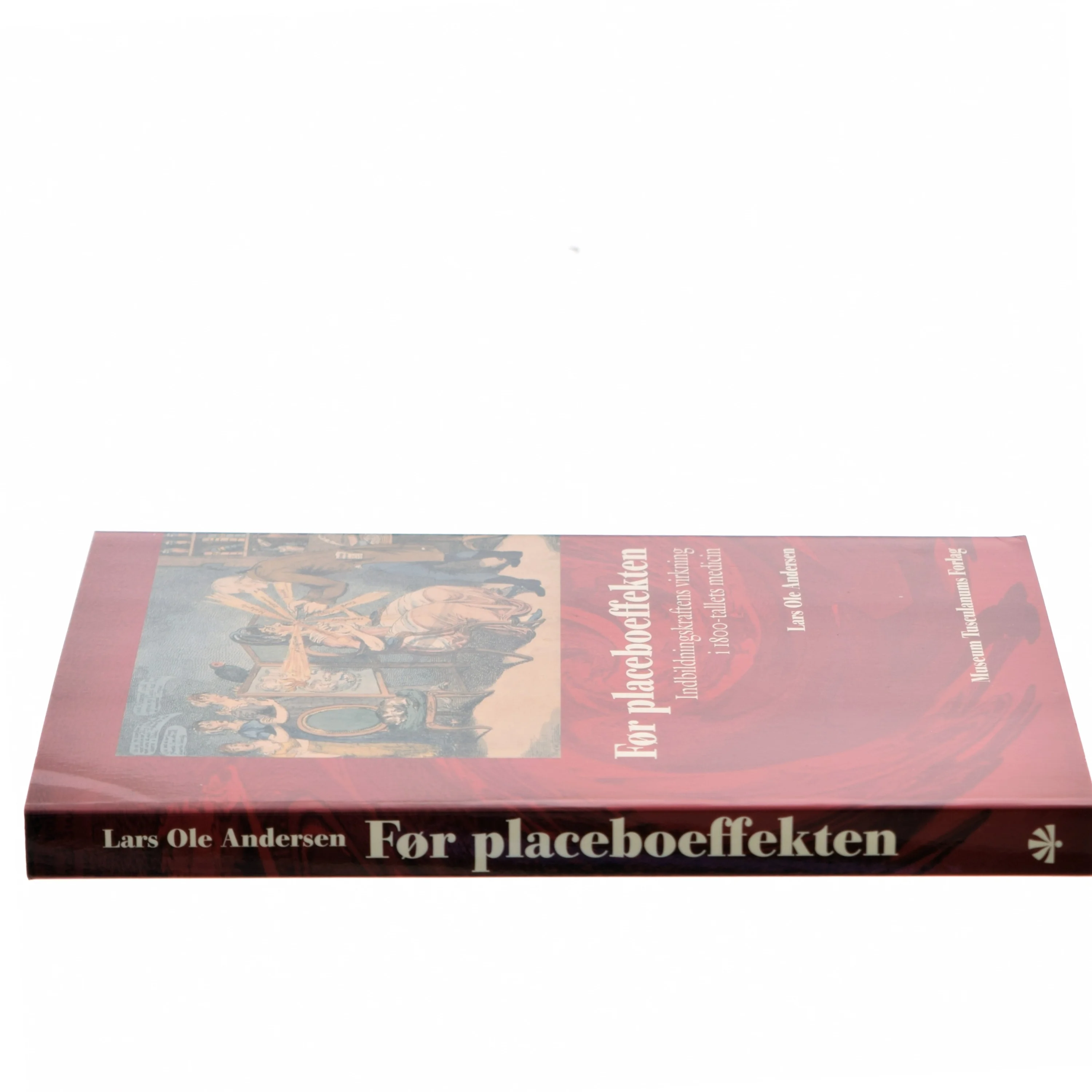 Før placeboeffekten : indbildningskraftens virkning i 1800-tallets medicin af Lars Ole Andersen (f. 1955) (Bog)