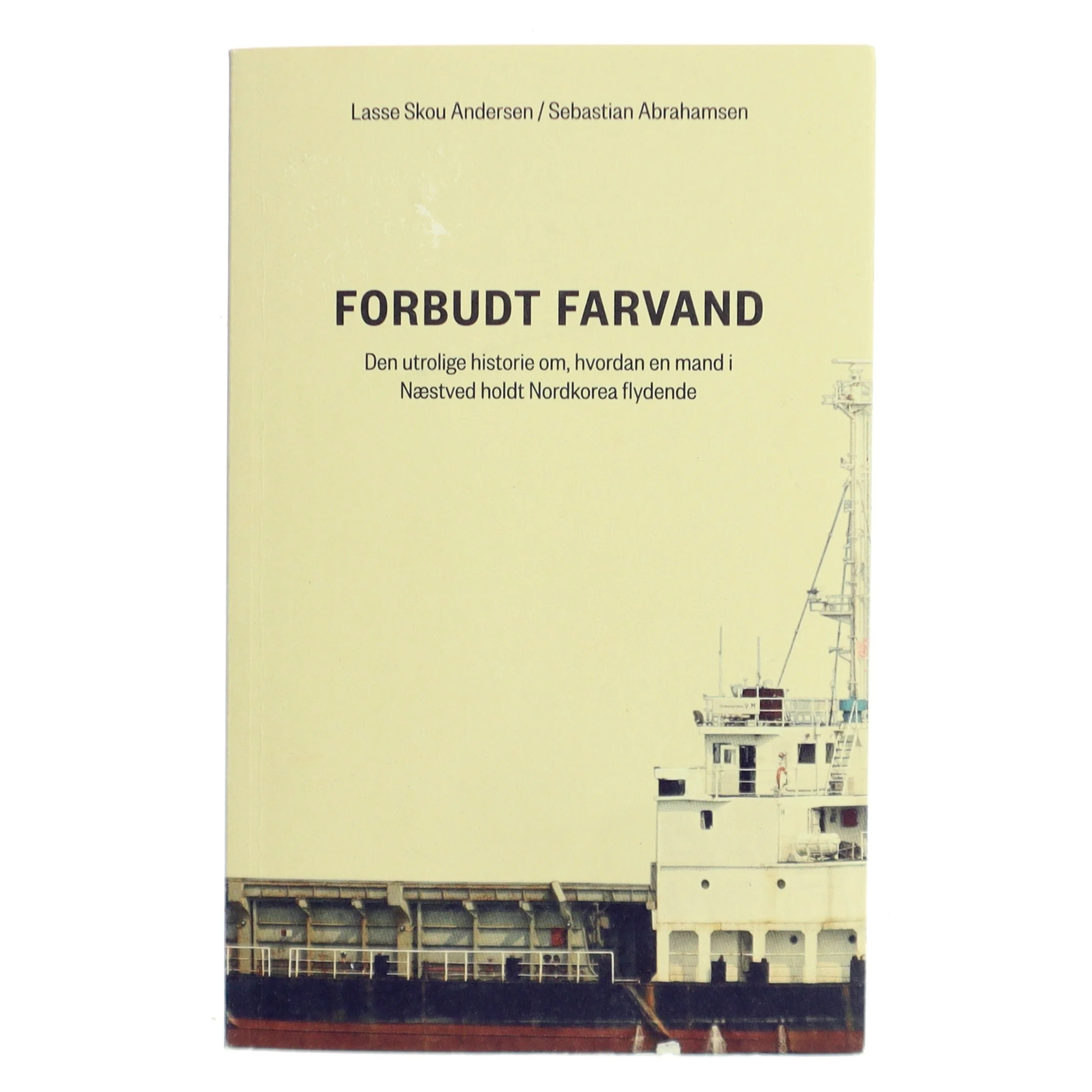 Forbudt farvand : den utrolige historie om, hvordan en mand i Næstved holdt Nordkorea flydende af Sebastian Abrahamsen (Bog)