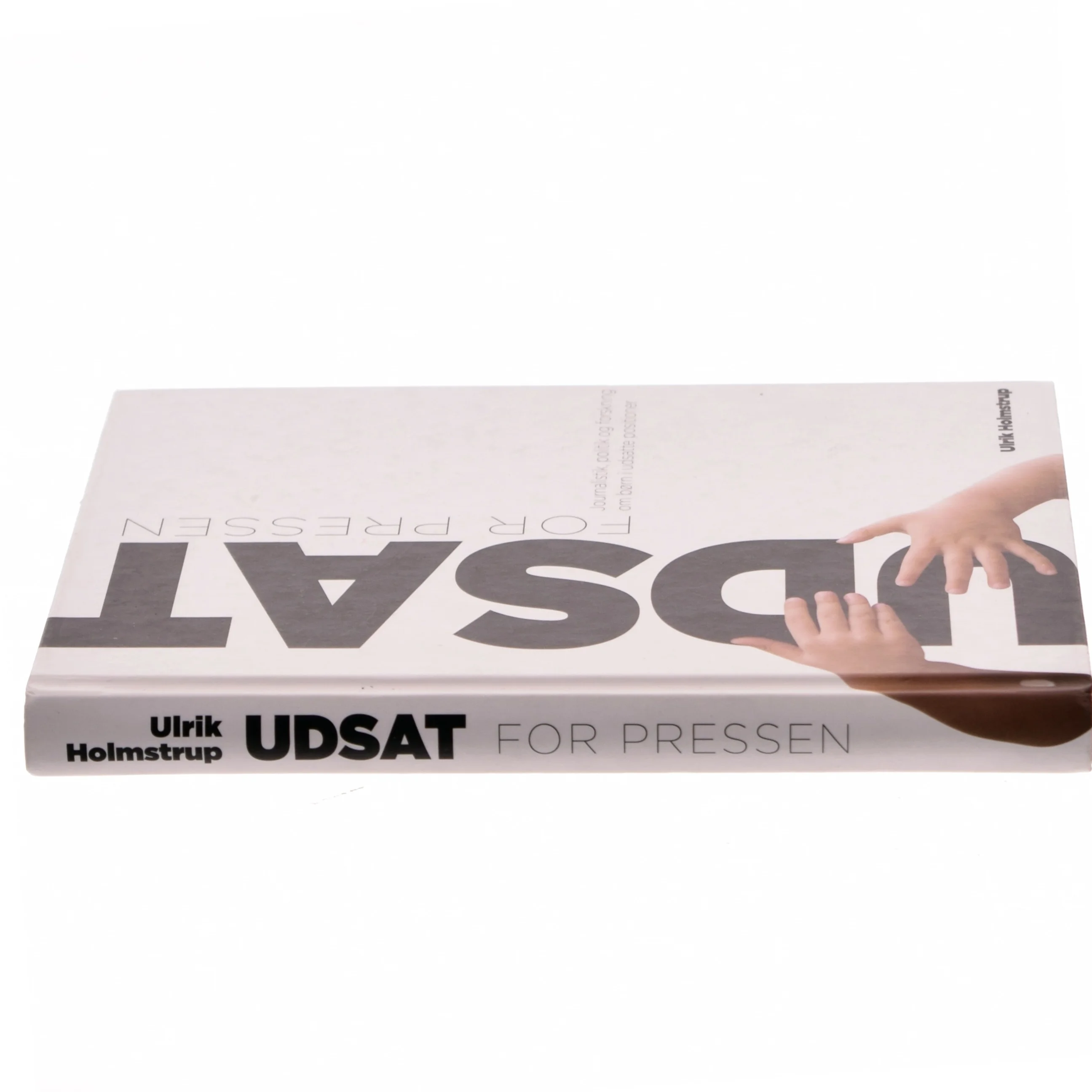 Udsat for pressen : journalistik, politik og forskning om børn i udsatte positioner af Ulrik Holmstrup (Bog)