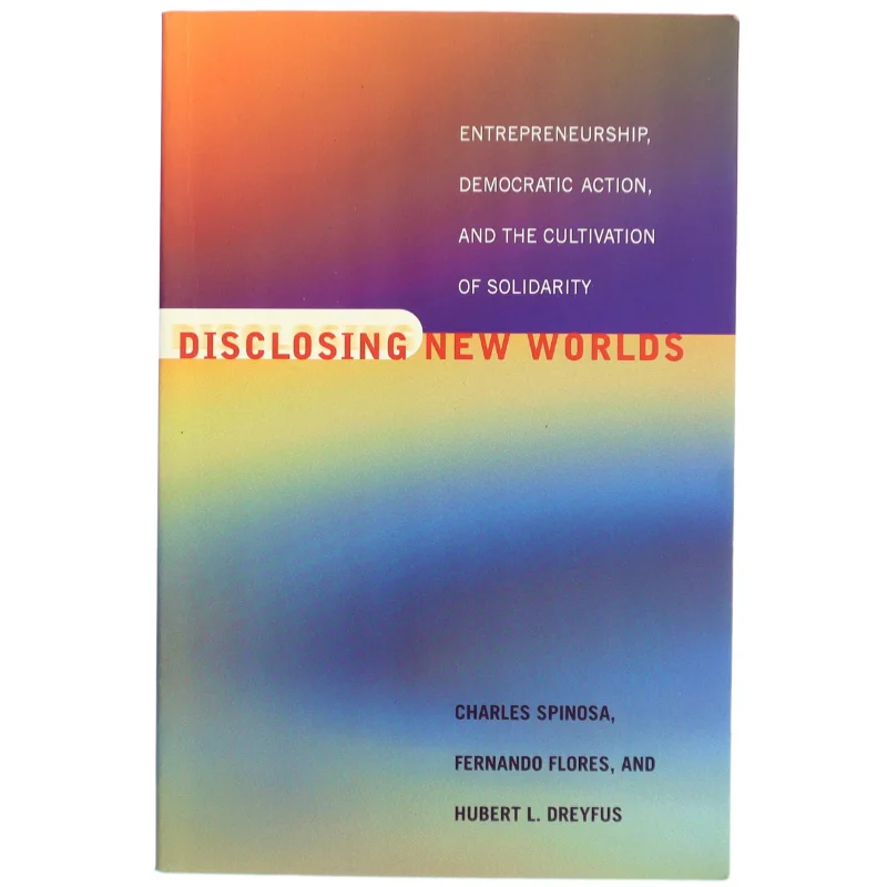 Disclosing new worlds : entrepreneurship, democratic action and the cultivation of solidarity (Bog)