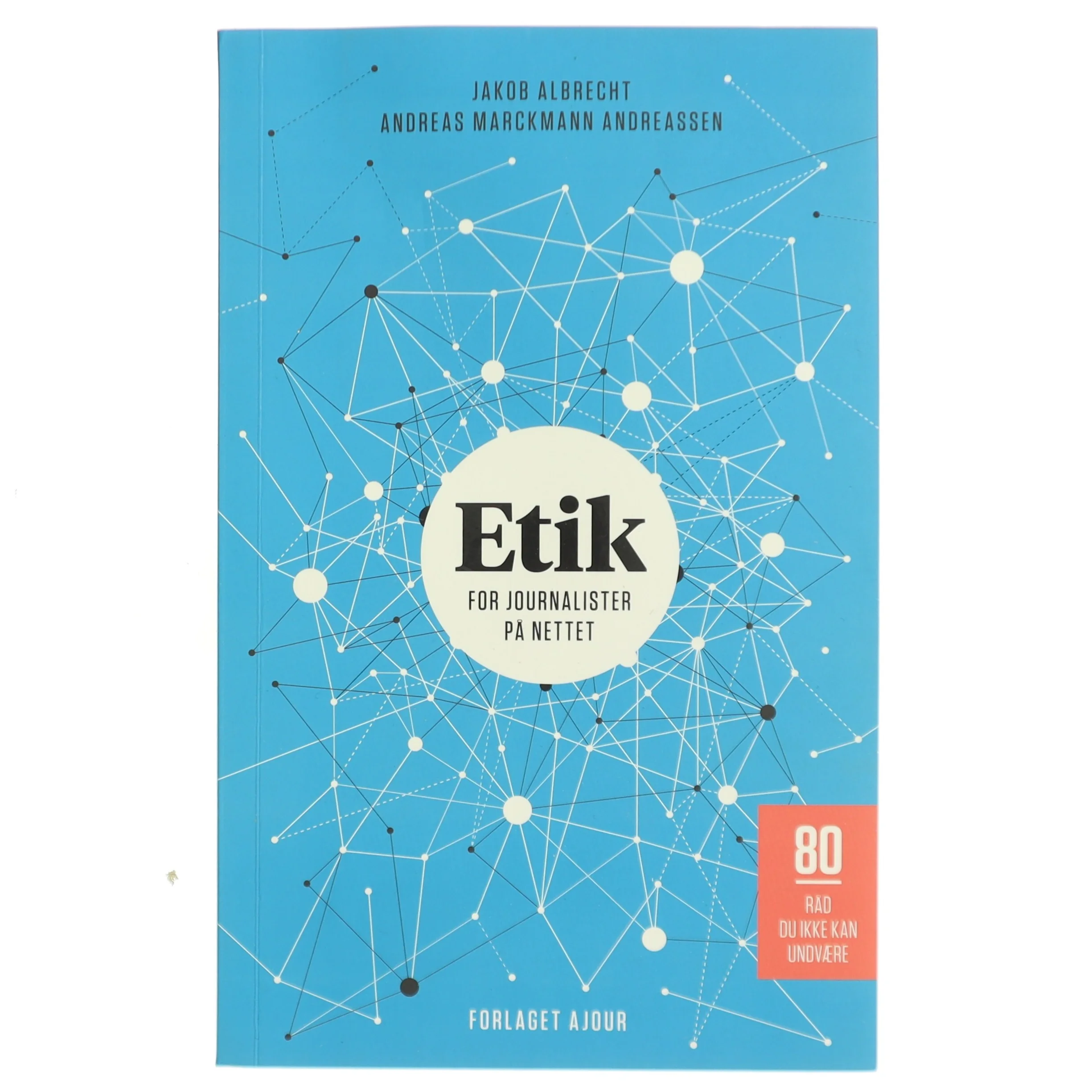 Etik for journalister på nettet : 80 råd du ikke kan undvære af Jakob Albrecht (f. 1967) (Bog)