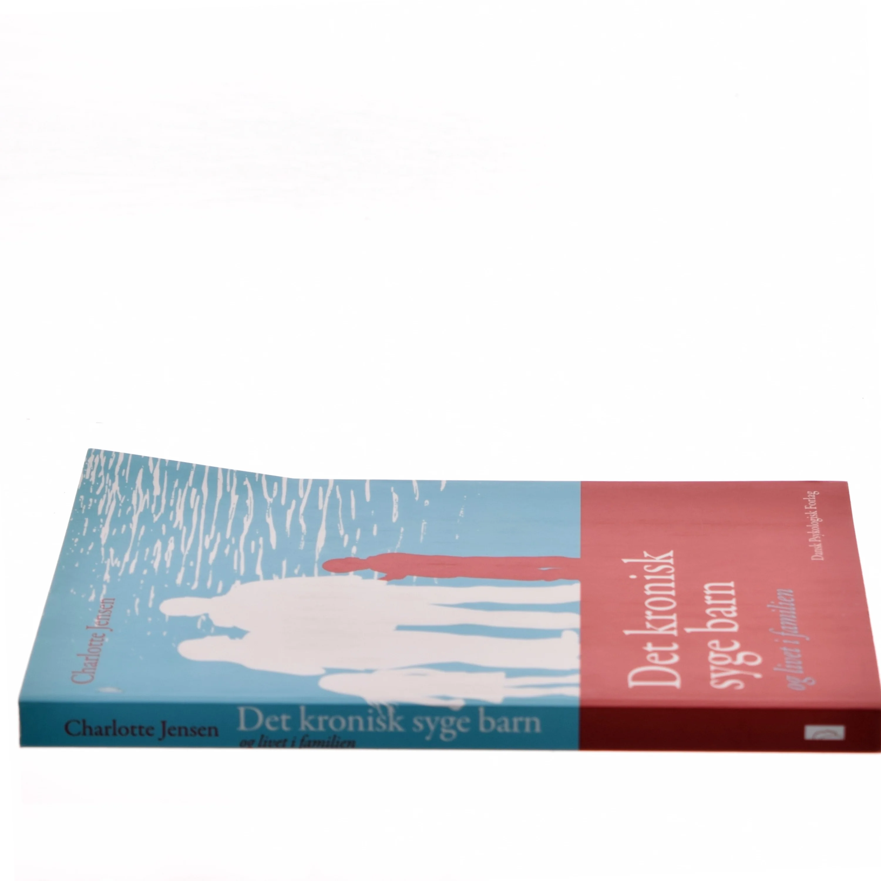 Det kronisk syge barn og livet i familien af Charlotte Jensen (f. 1975-08-17) (Bog)