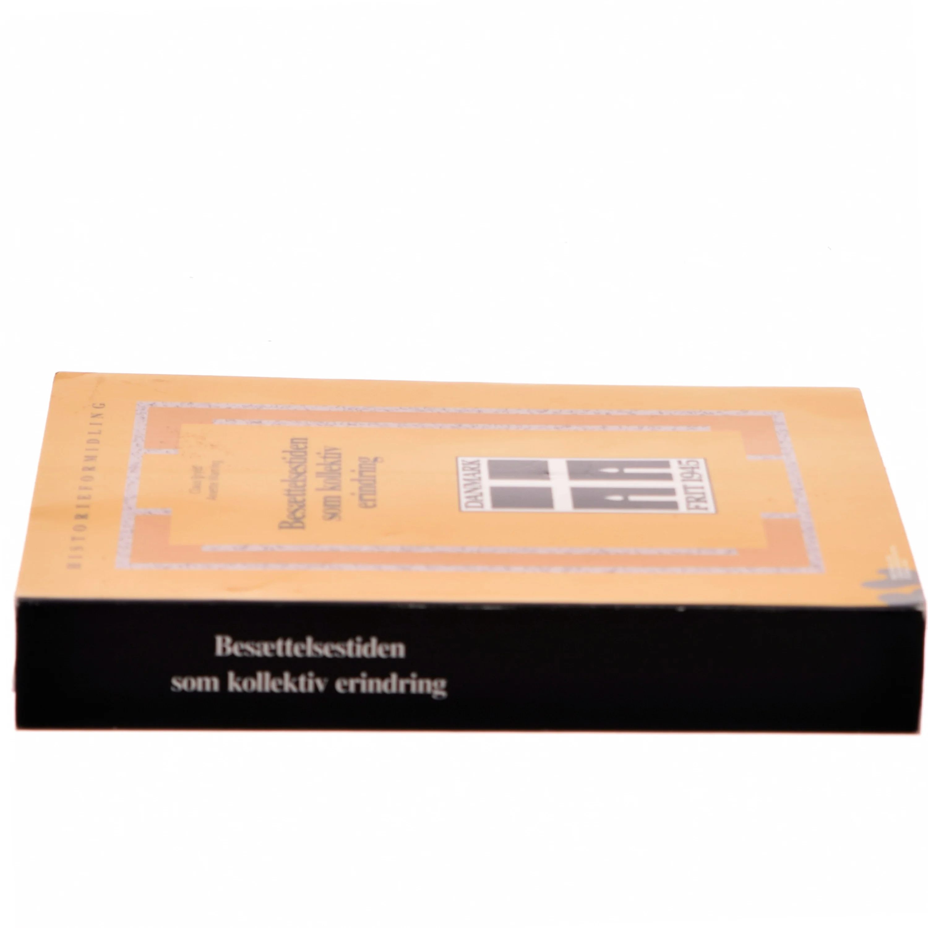 Besættelsestiden som kollektiv erindring : historie- og traditionsforvaltning af krig og besættelse 1945-1997 (Bog)