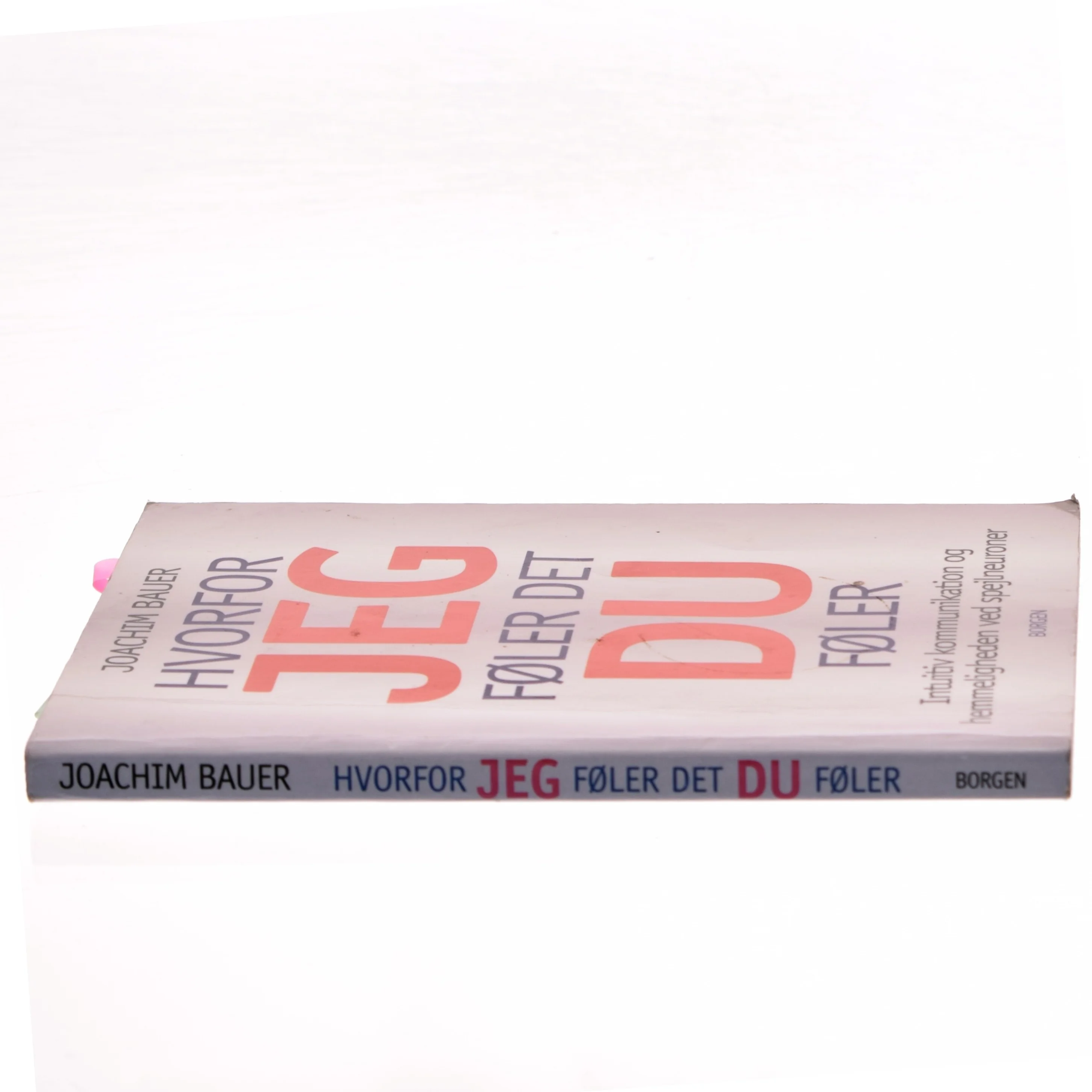 Hvorfor jeg føler det, du føler : intuitiv kommunikation og hemmeligheden ved spejlneuroner af Joachim Bauer (Bog)