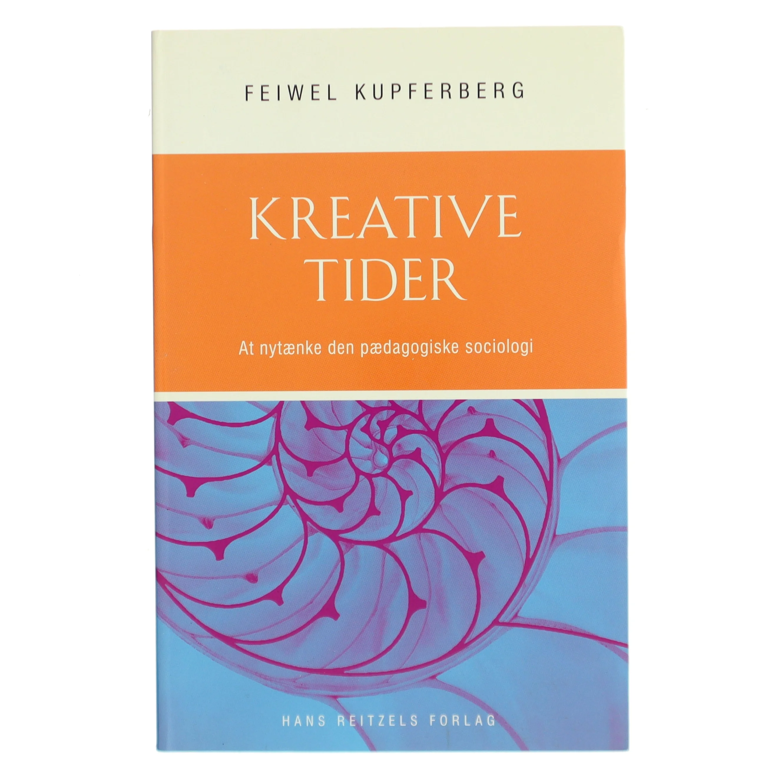 Kreative tider : at nytænke den pædagogiske sociologi af Feiwel Kupferberg (Bog)