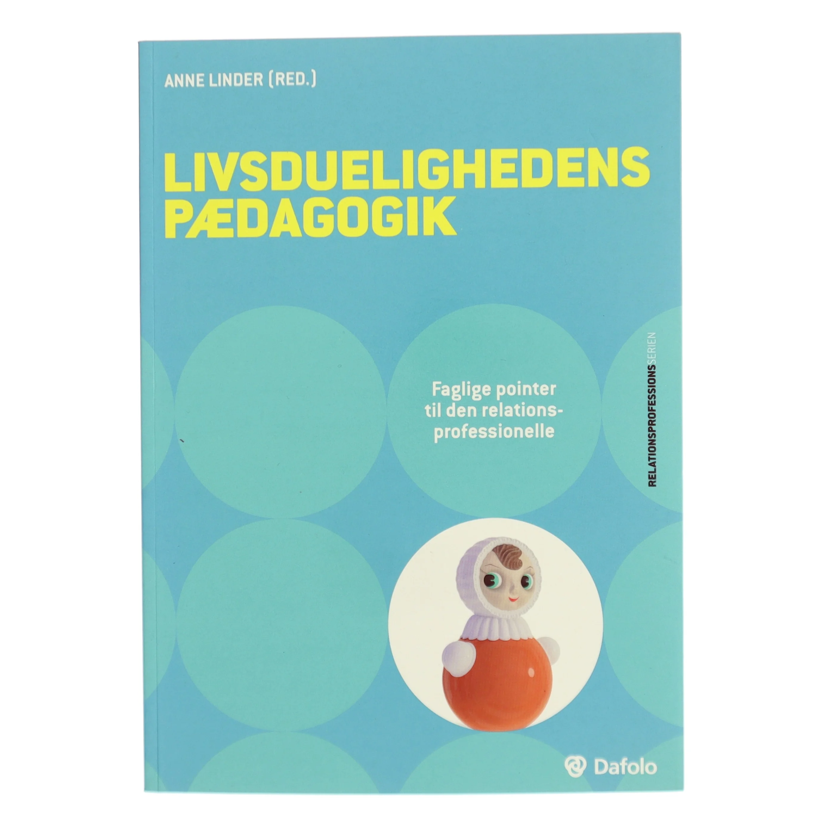 Livsduelighedens p&aelig;dagogik : faglige pointer til den relationsprofessionelle af Anne Linder (Bog)