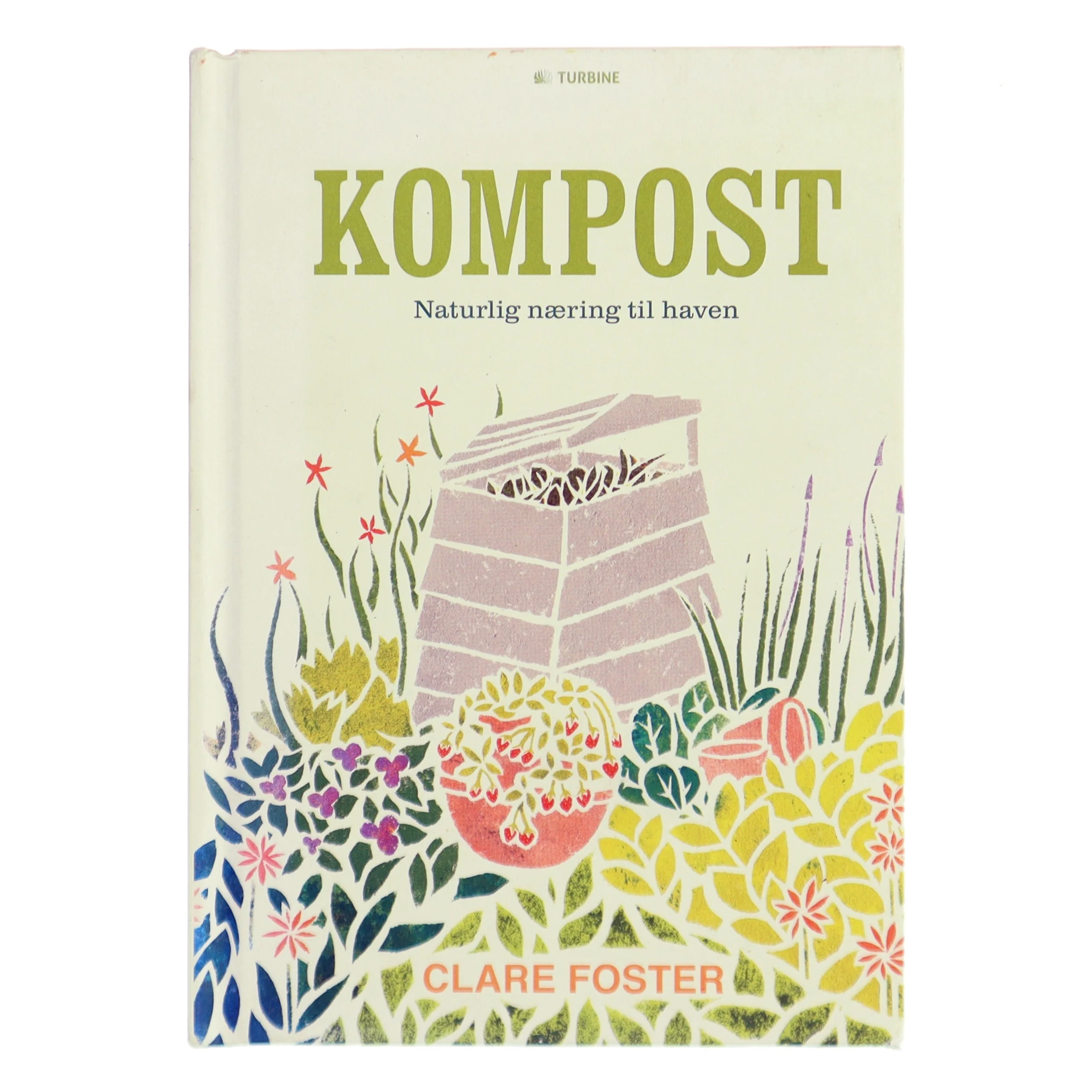 Kompost: Naturlig n&aelig;ring til haven af Clare Foster (Bog)