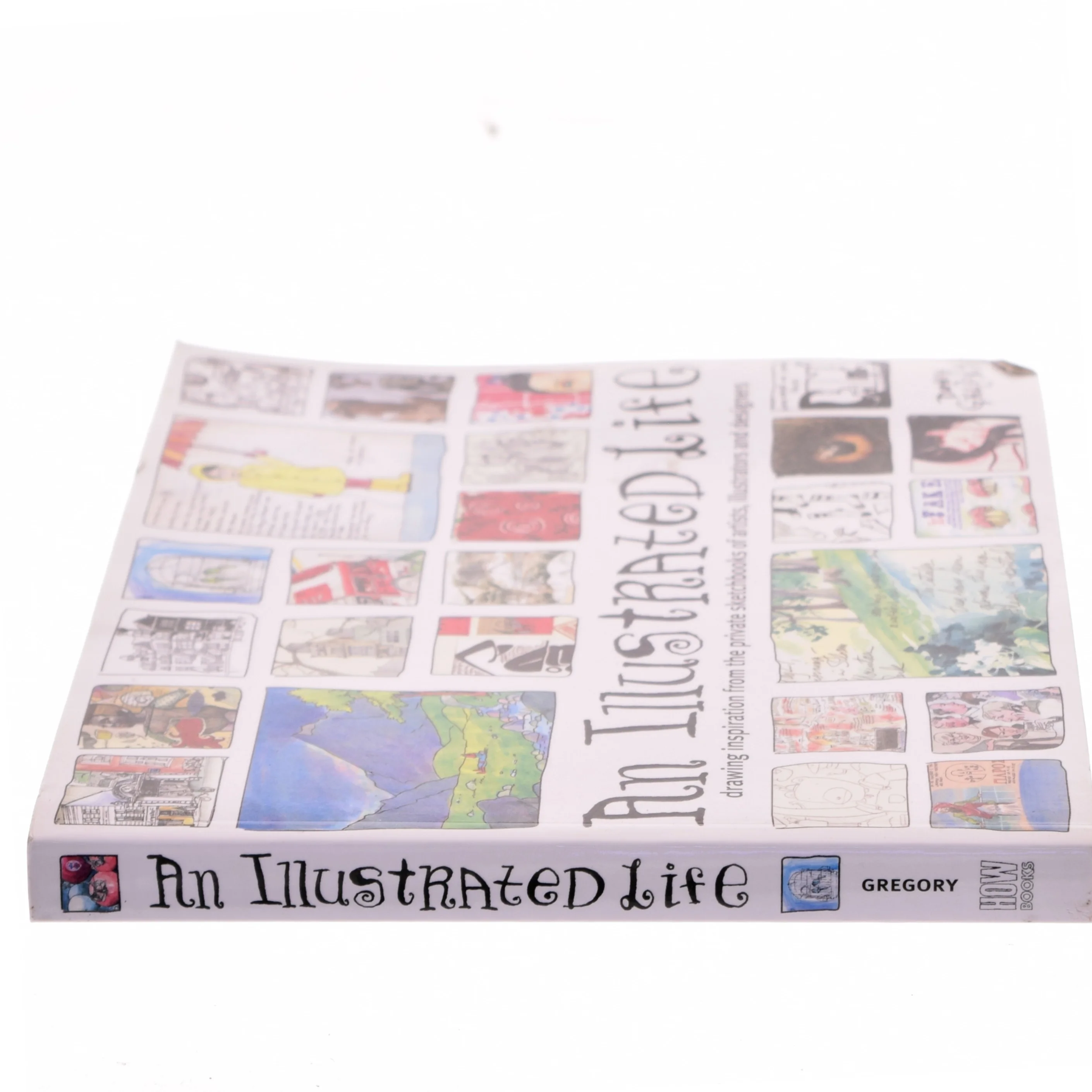 An illustrated life : drawing inspiration from the private sketchbooks of artists, illustrators and designers af Danny Gregory (1960-) (Bog)