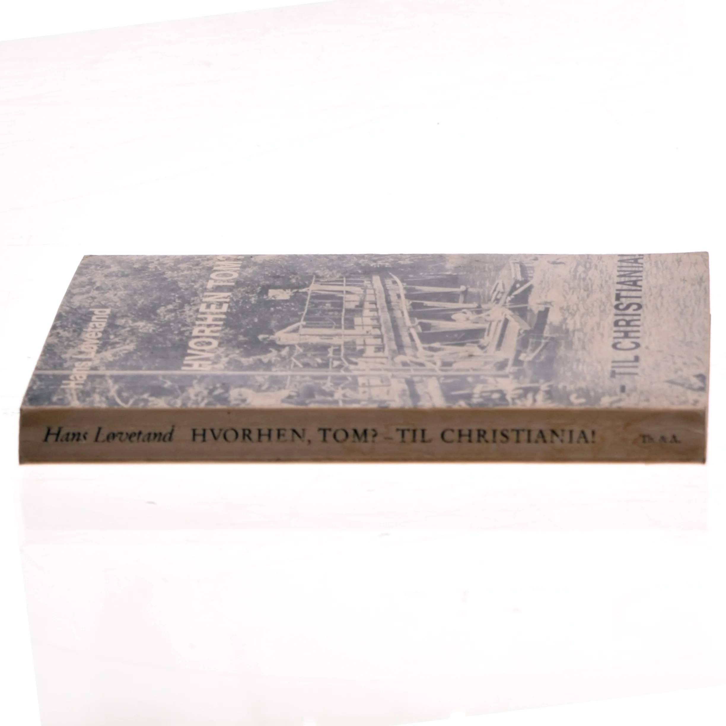 HVORHEN TOM? – TIL CHRISTIANIA! af Hans Løvetand (Bog)