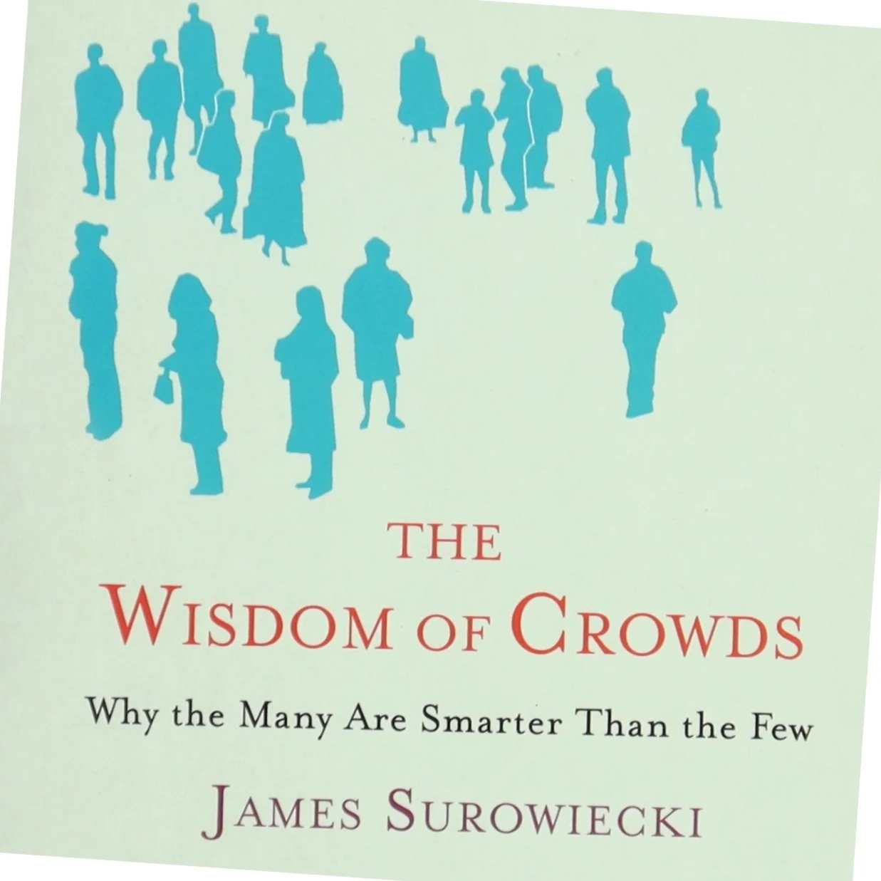 The Wisdom of Crowds : why the many are smarter than the few (Bog)
