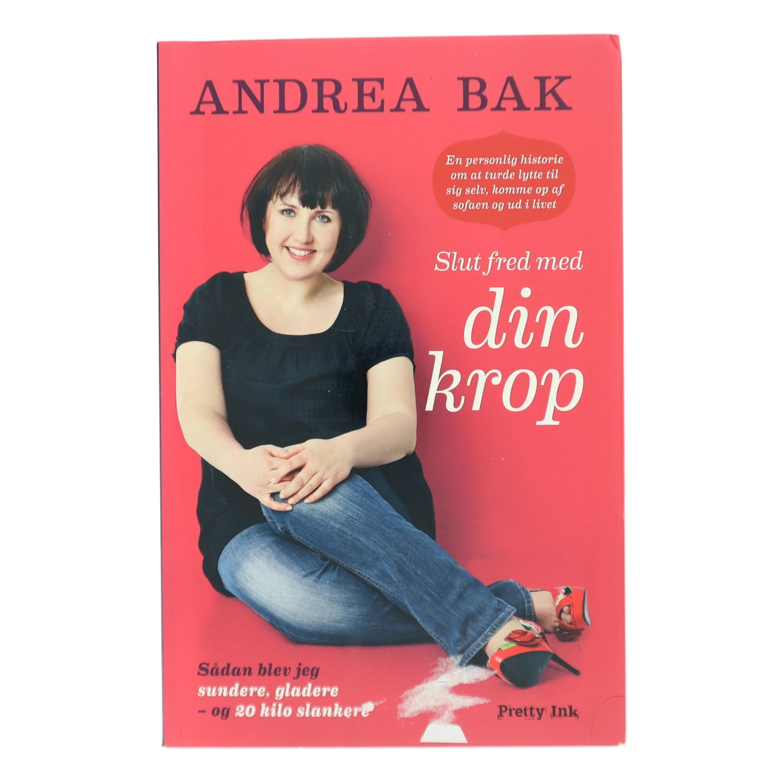 Slut fred med din krop : sådan blev jeg sundere, gladere - og 20 kilo slankere : en personlig historie om at turde lytte til sig selv, komme op af sofaen og ud i livet af Andrea Bak (Bog)