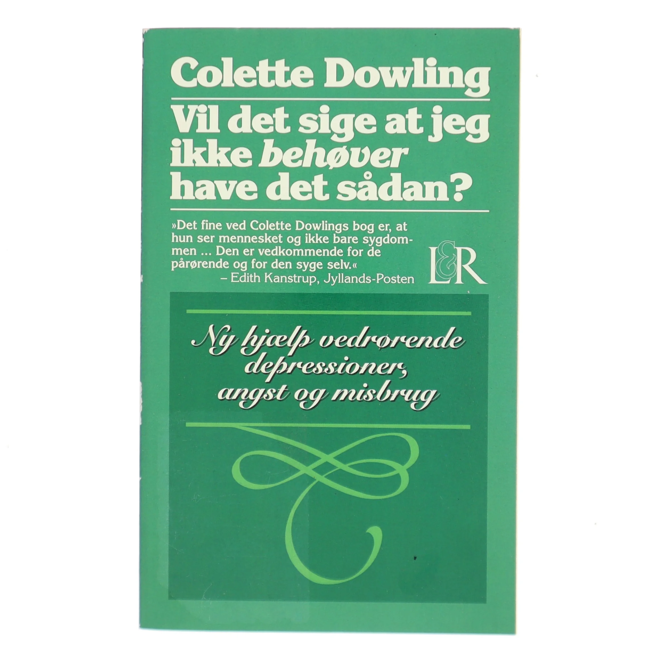 Vil det sige at jeg ikke behøver have det sådan? : ny hjælp vedrørende depressioner, angst og misbrug af Colette Dowling (Bog)