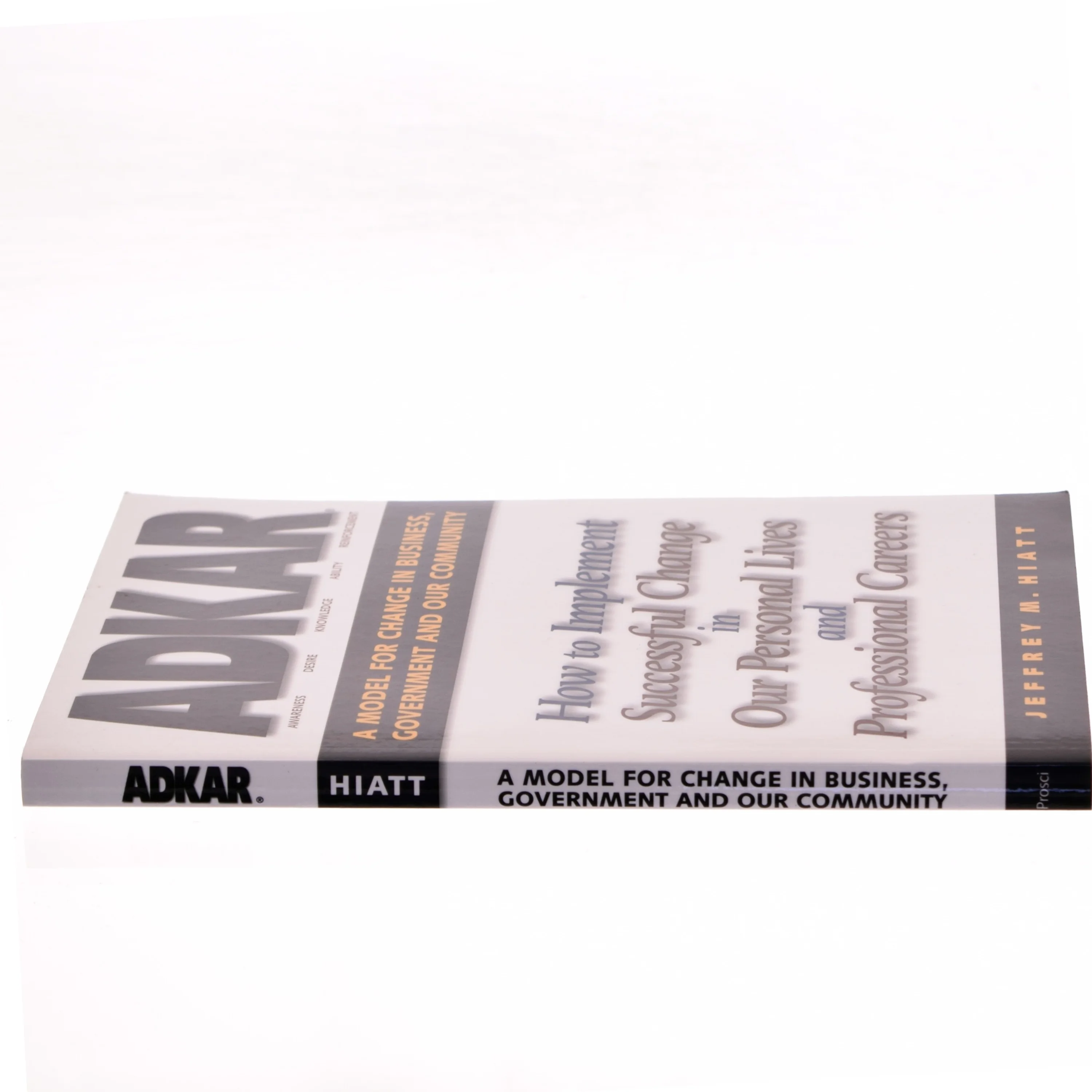 Adkar: a Model for Change in Business  Government and Our Community : How to Implement Successful Change in Our Personal Lives and Professional Career af Jeffrey M. Hiatt (Bog)