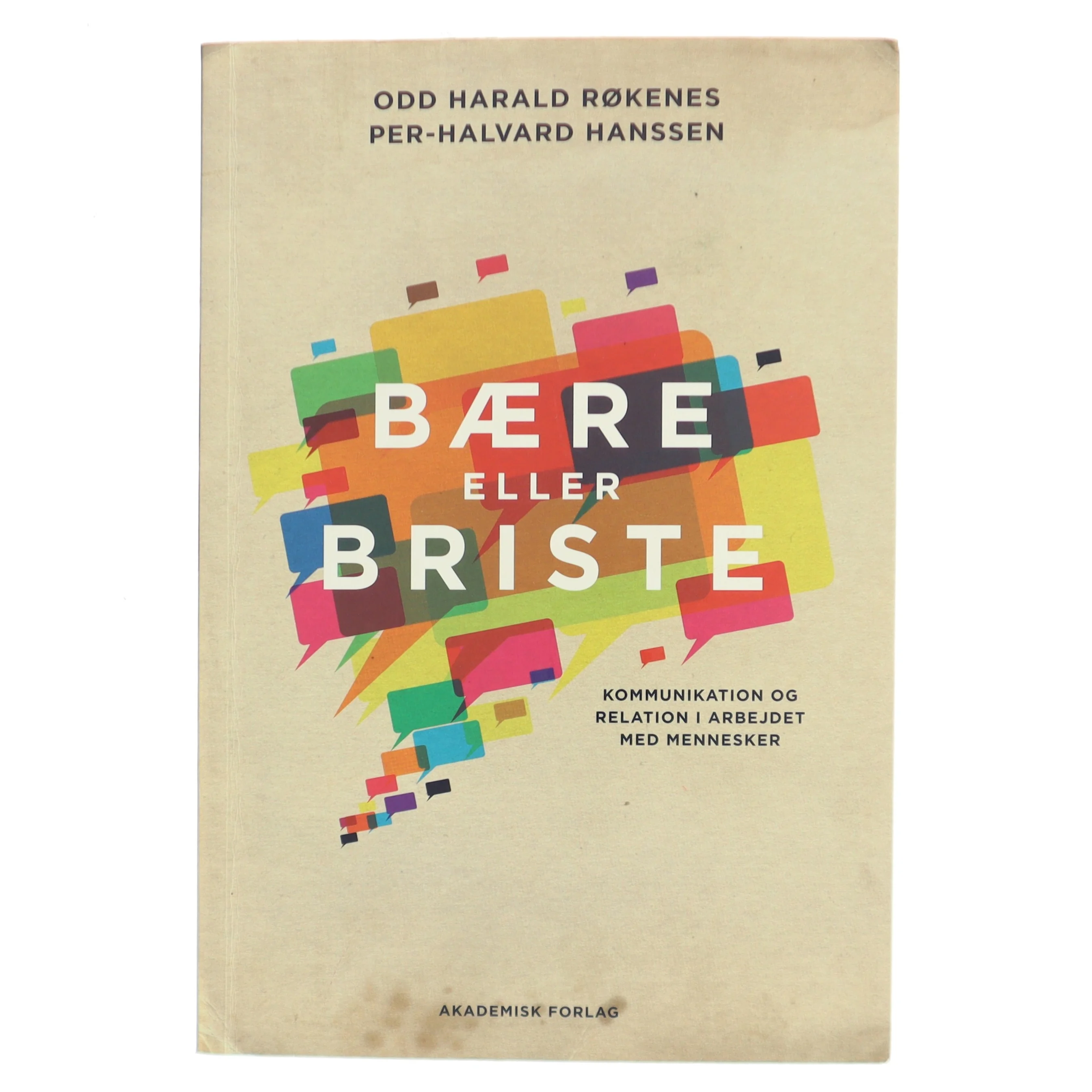 Bære eller briste : kommunikation og relation i arbejdet med mennesker af Odd Harald Røkenes (Bog)