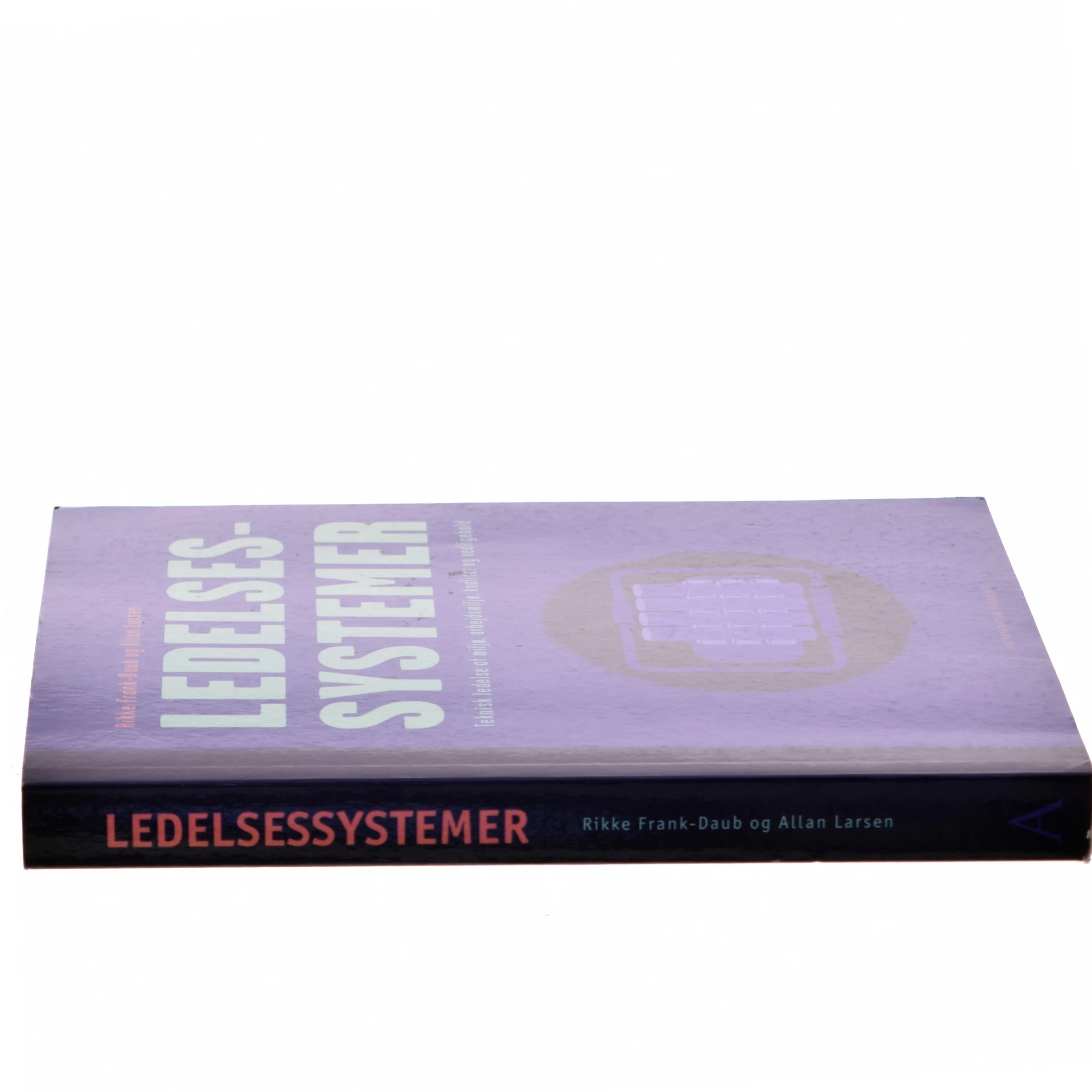 Ledelsessystemer : teknisk ledelse af miljø, arbejdsmiljø, kvalitet og vedligehold af Allan Larsen (f. 1980-08-18) (Bog)