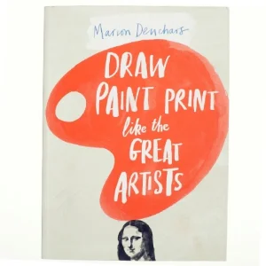 Draw Paint Print like the Great Artists af Marion Deuchars (Bog)
