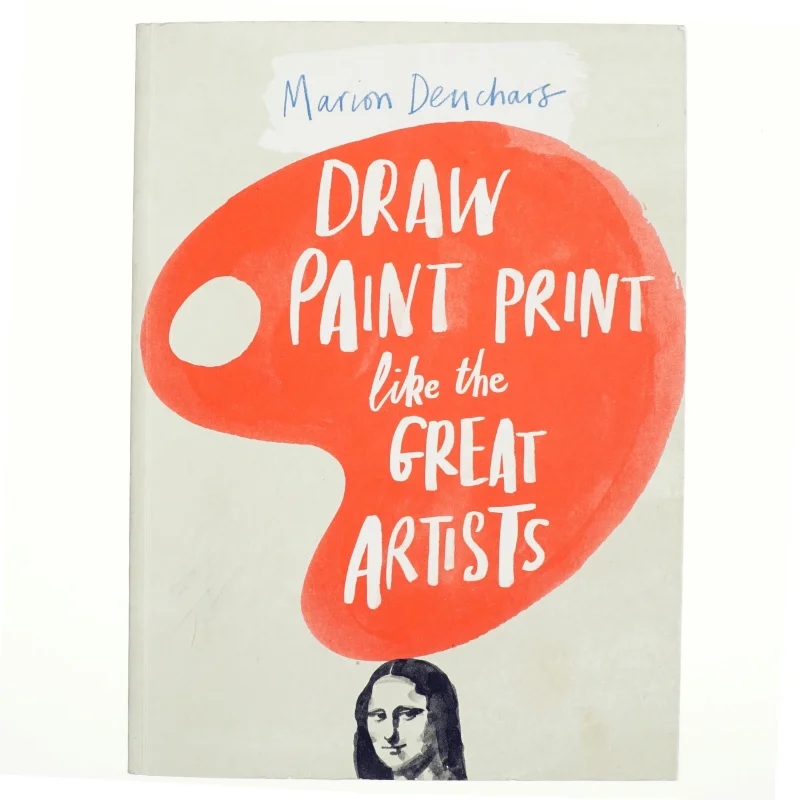 Draw Paint Print like the Great Artists af Marion Deuchars (Bog)