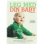 Leg med din baby : 0-12 måneder af Lone Spliid (Bog)