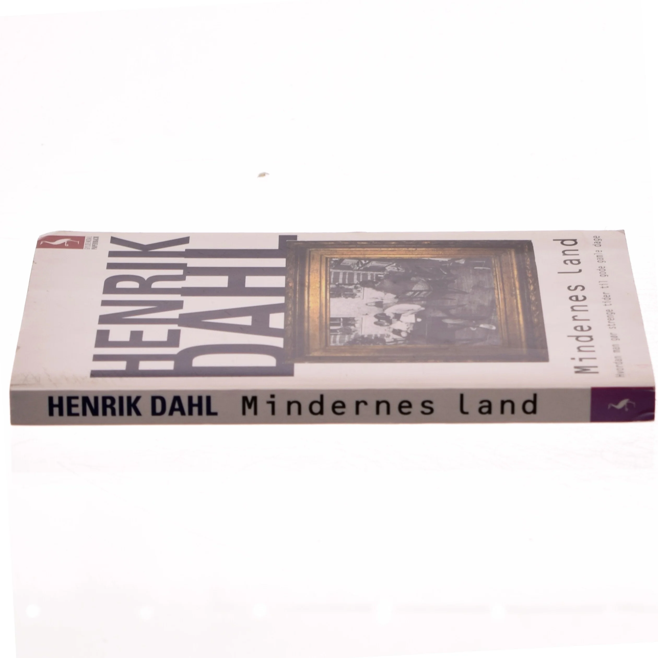 Mindernes land : hvordan man gør strenge tider til gode gamle dage af Henrik Dahl (f. 1960-02-20) (Bog)