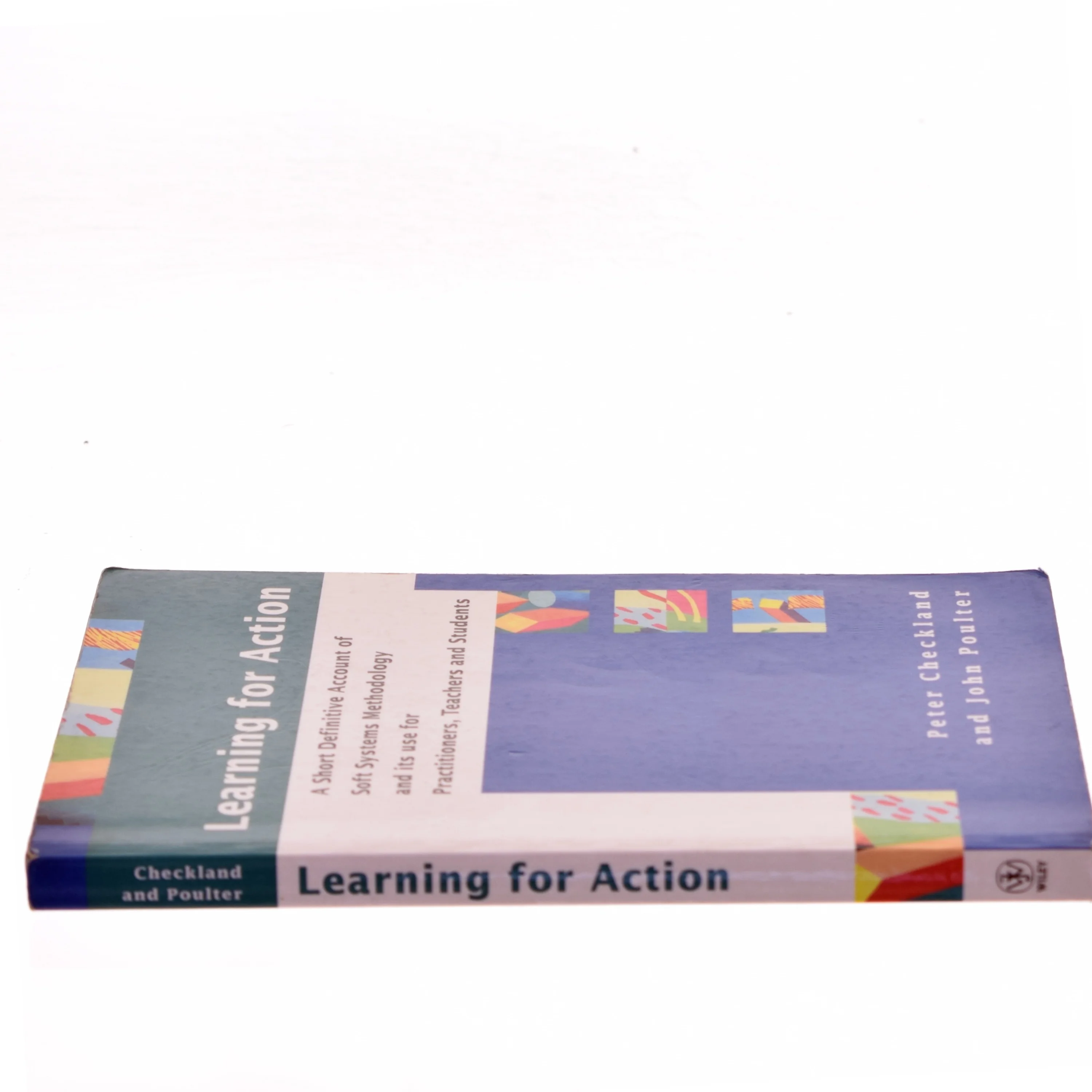 Learning for action : a short definitive account of soft systems methodology, and its use for practitioners, teachers and students (Bog)