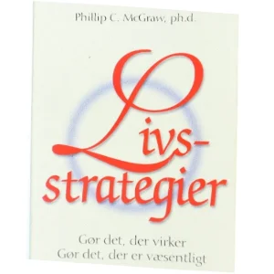 Livsstrategier : gør det, der virker, gør det, der er væsentligt af Phillip C. McGraw (Bog)