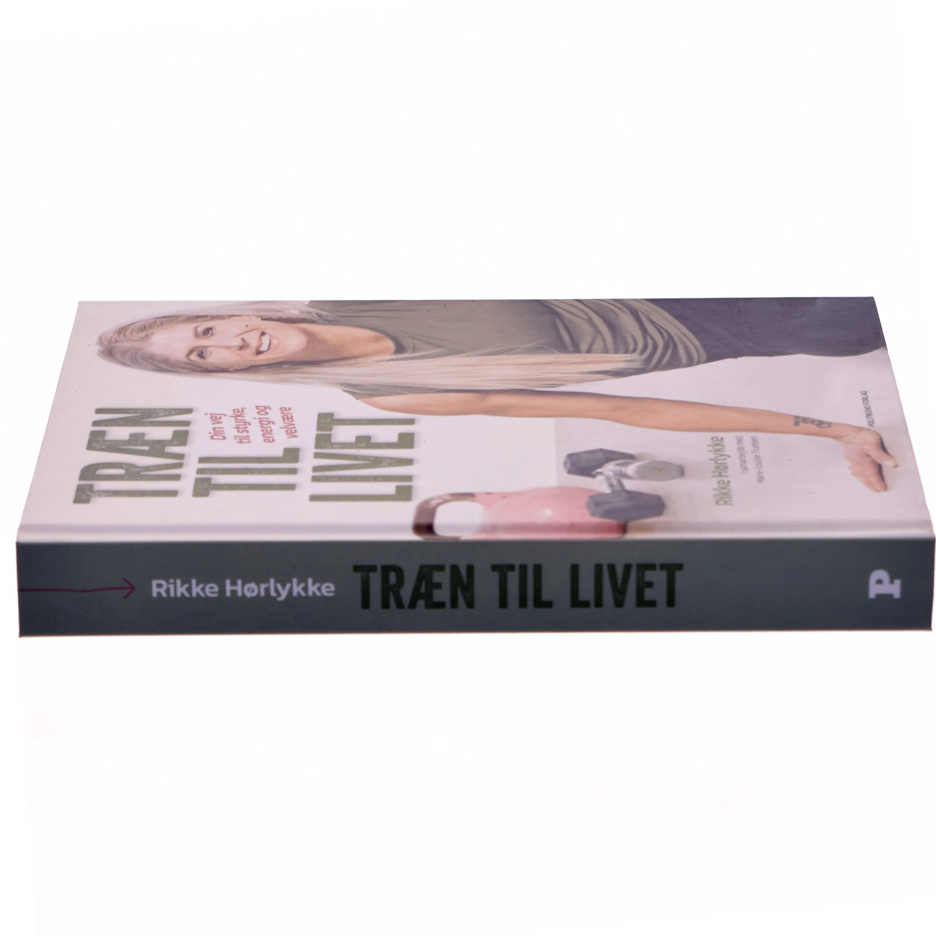 Træn til livet : din vej til styrke, energi og velvære af Rikke Hørlykke (Bog)