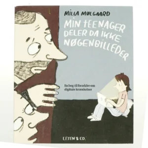 Min teenager deler da ikke nøgenbilleder : en bog til forældre om digitale krænkelser af Milla Mølgaard (Bog)