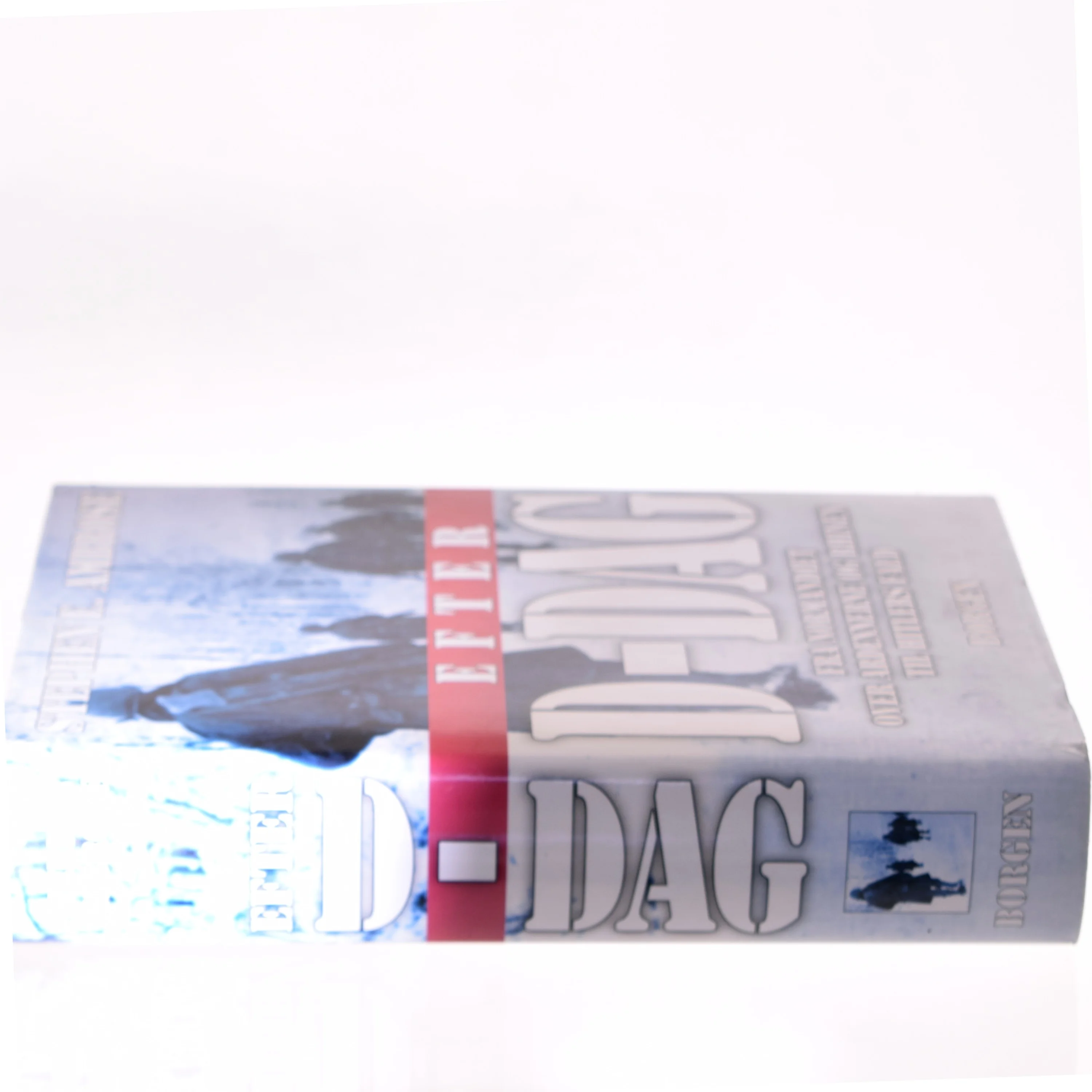 Efter D-dag : fra Normandiet over Ardennerne og Rhinen til Hitlers fald af Stephen E. Ambrose (Bog)