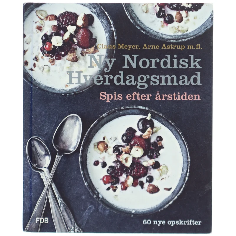 Ny nordisk hverdagsmad - spis efter årstiden af Claus Meyer, Arne Astrup, Anders Schønnemann (Bog)