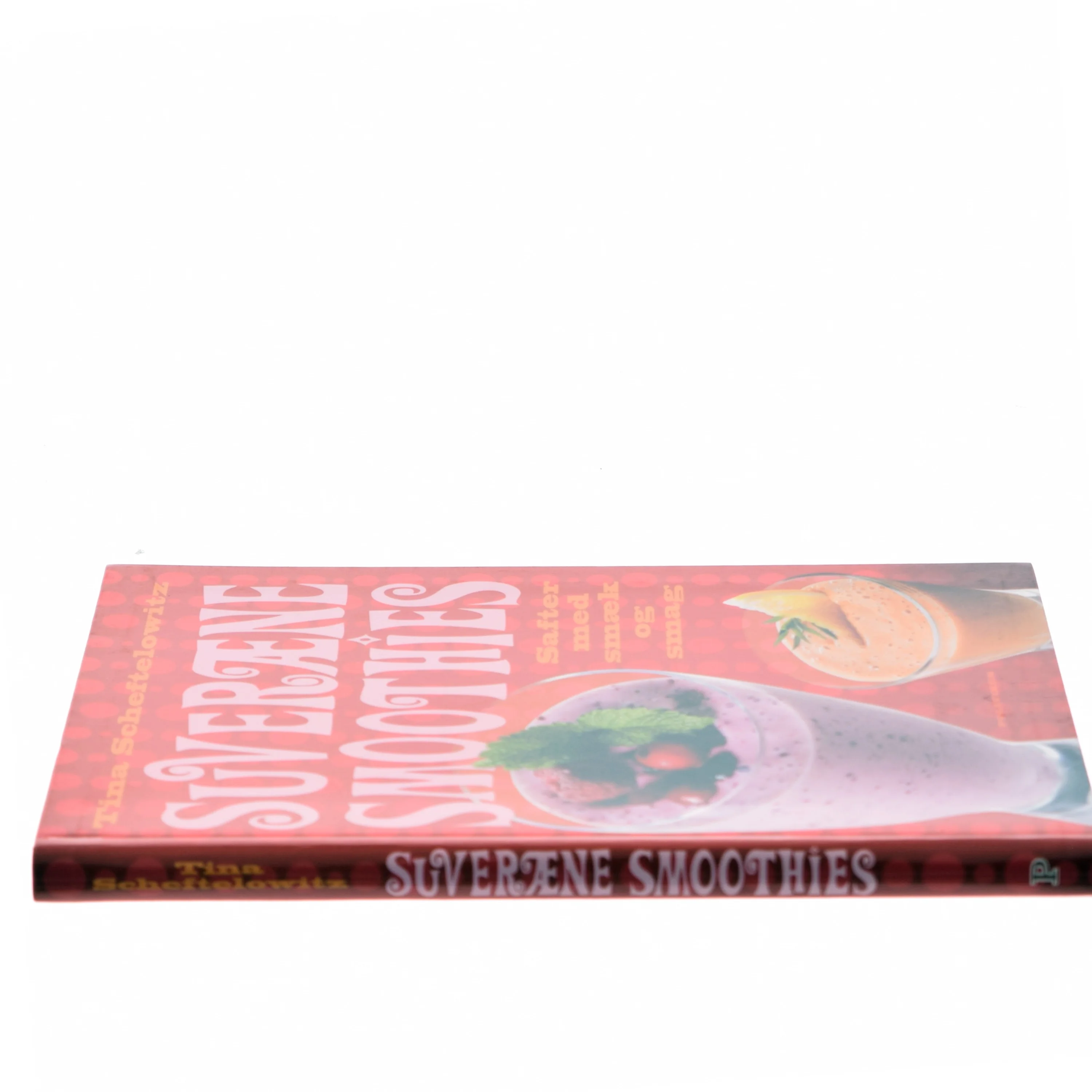 Suveræne smoothies : safter med smæk og smag af Tina Scheftelowitz (Bog)