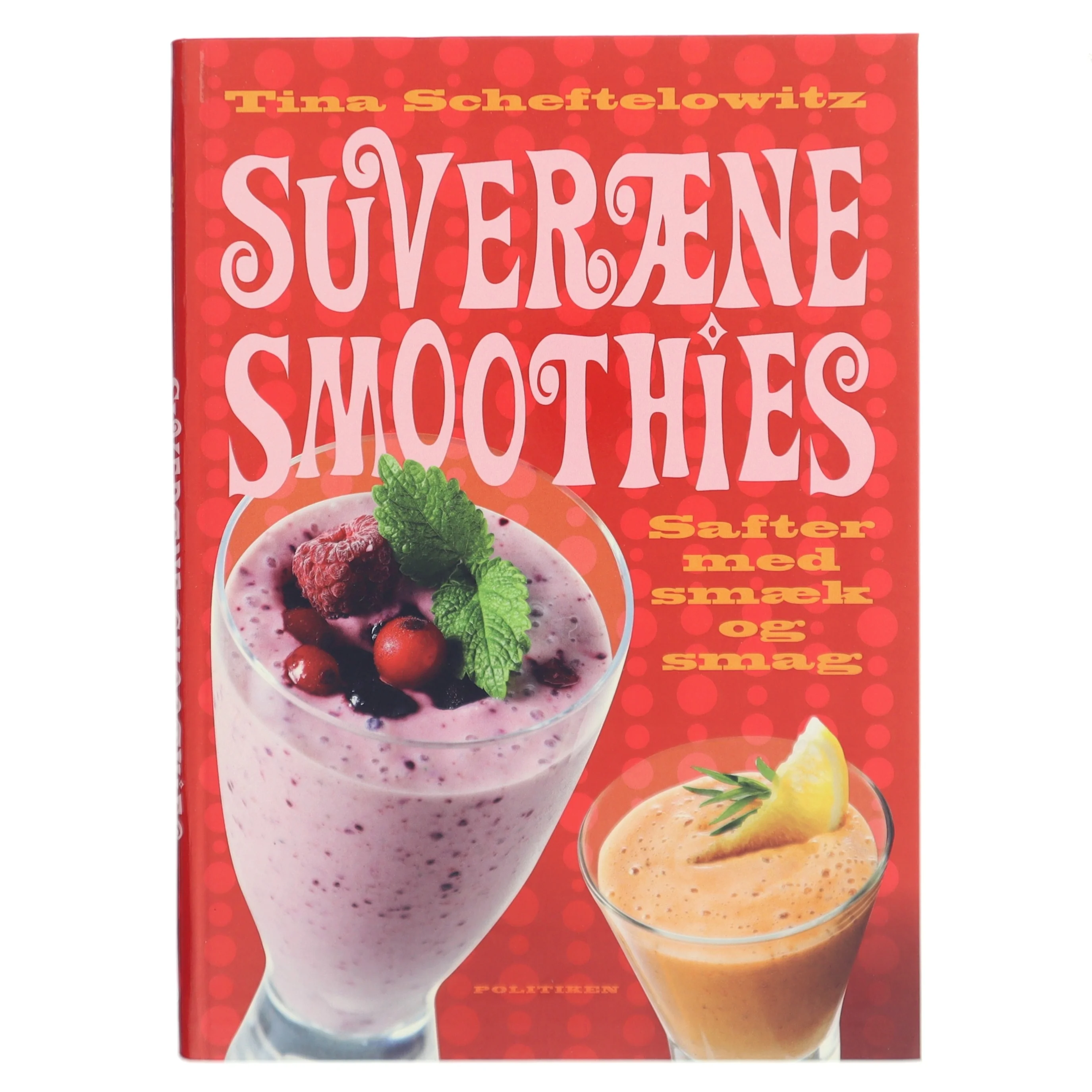 Suveræne smoothies : safter med smæk og smag af Tina Scheftelowitz (Bog)