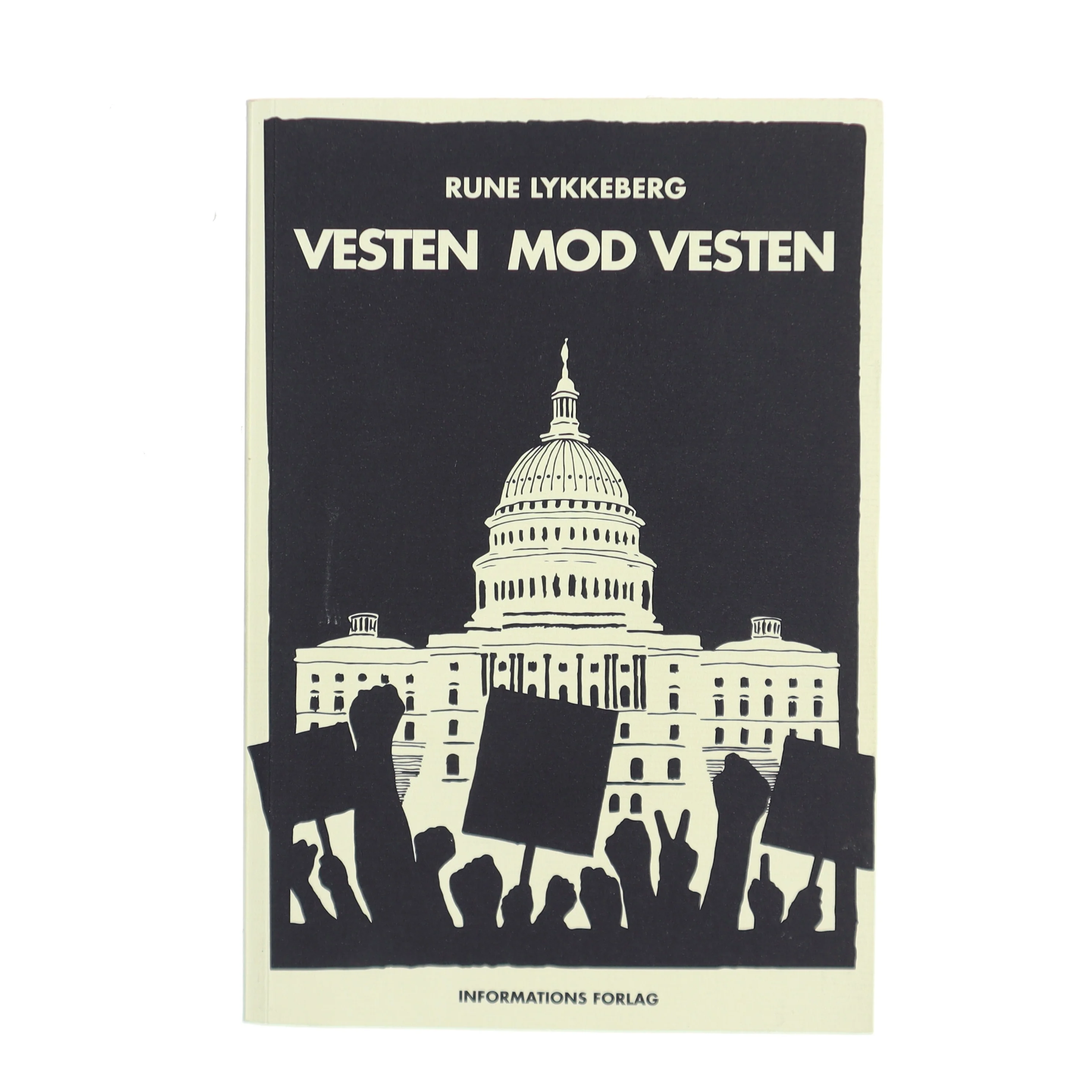 Vesten mod Vesten : fortællinger om det politiske opbrud fra efterkrigstiden til Brexit og Trump af Rune Lykkeberg (Bog)